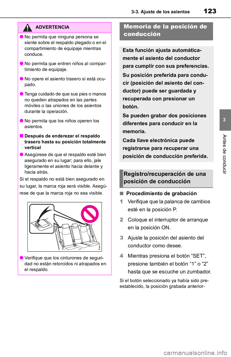 TOYOTA RAV4 HYBRID 2019 Manual del propietario (in Spanish) 1233-3. Ajuste de los asientos
3
Antes de conducir
■Procedimiento de grabación
1 Verifique que la palanca de cambios
esté en la posición P.
2 Coloque el interruptor de arranque
en la posición TOYOTA RAV4 HYBRID 2019 Manual del propietario (in Spanish) 1233-3. Ajuste de los asientos
3
Antes de conducir
■Procedimiento de grabación
1 Verifique que la palanca de cambios
esté en la posición P.
2 Coloque el interruptor de arranque
en la posición