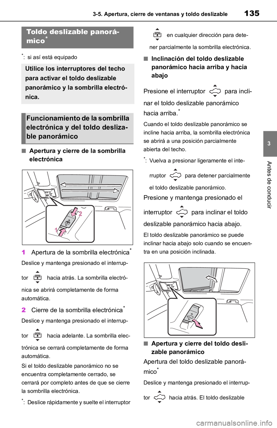 TOYOTA RAV4 HYBRID 2019  Manual del propietario (in Spanish) 1353-5. Apertura, cierre de ventanas y toldo deslizable
3
Antes de conducir
*: si así está equipado
■Apertura y cierre de la sombrilla 
electrónica
1 Apertura de la sombrilla electrónica
*
Desli