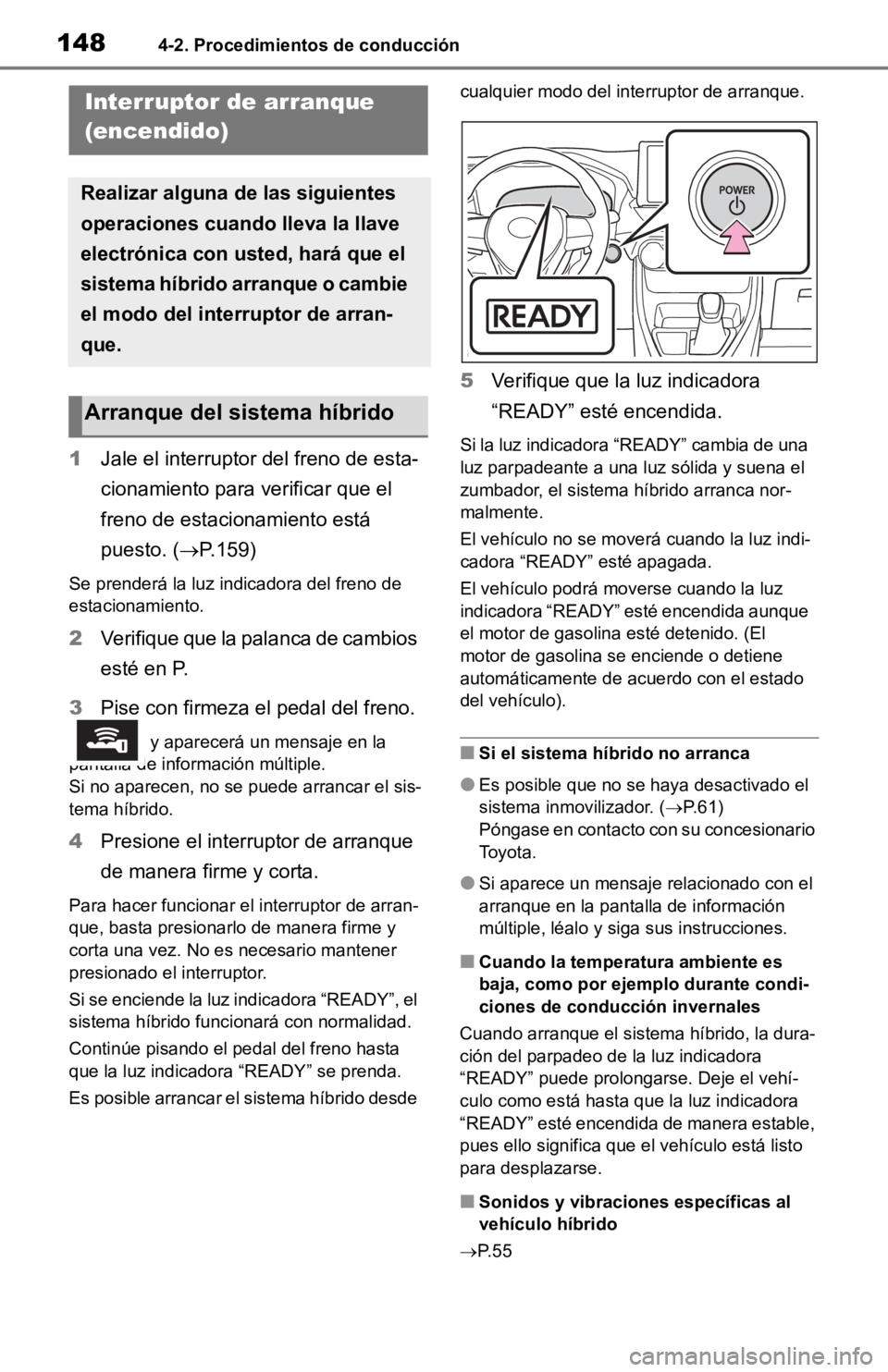 TOYOTA RAV4 HYBRID 2019 Manual del propietario (in Spanish) 1484-2. Procedimientos de conducción
4-2.Procedimientos de conducción
1Jale el interruptor del freno de esta-
cionamiento para verificar que el
freno de estacionamiento está
puesto. ( P.159)
S TOYOTA RAV4 HYBRID 2019 Manual del propietario (in Spanish) 1484-2. Procedimientos de conducción
4-2.Procedimientos de conducción
1Jale el interruptor del freno de esta-
cionamiento para verificar que el
freno de estacionamiento está
puesto. ( P.159)
S