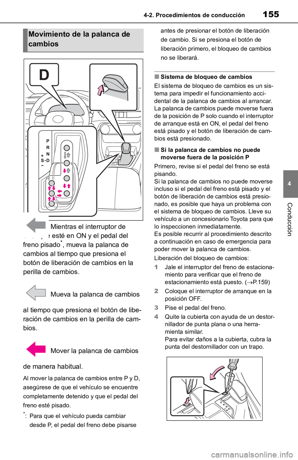TOYOTA RAV4 HYBRID 2019 Manual del propietario (in Spanish) 1554-2. Procedimientos de conducción
4
Conducción
Mientras el interruptor de
arranque esté en ON y el pedal del
freno pisado
*, mueva la palanca de
cambios al tiempo que presiona el
botón de TOYOTA RAV4 HYBRID 2019 Manual del propietario (in Spanish) 1554-2. Procedimientos de conducción
4
Conducción
Mientras el interruptor de
arranque esté en ON y el pedal del
freno pisado
*, mueva la palanca de
cambios al tiempo que presiona el
botón de