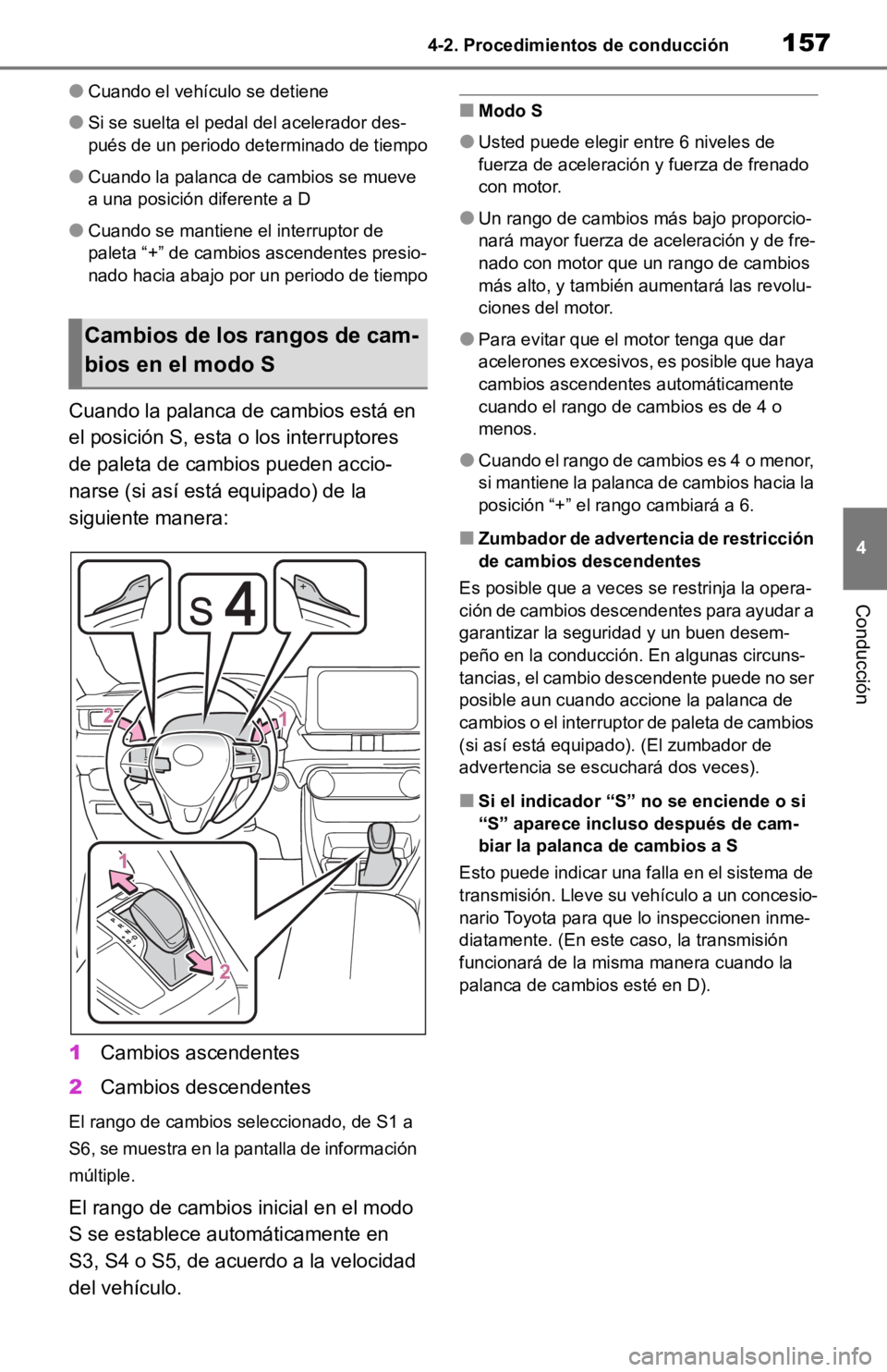 TOYOTA RAV4 HYBRID 2019 Manual del propietario (in Spanish) 1574-2. Procedimientos de conducción
4
Conducción
●Cuando el vehículo se detiene
●Si se suelta el pedal del acelerador des-
pués de un periodo determinado de tiempo
●Cuando la palanca de cam TOYOTA RAV4 HYBRID 2019 Manual del propietario (in Spanish) 1574-2. Procedimientos de conducción
4
Conducción
●Cuando el vehículo se detiene
●Si se suelta el pedal del acelerador des-
pués de un periodo determinado de tiempo
●Cuando la palanca de cam