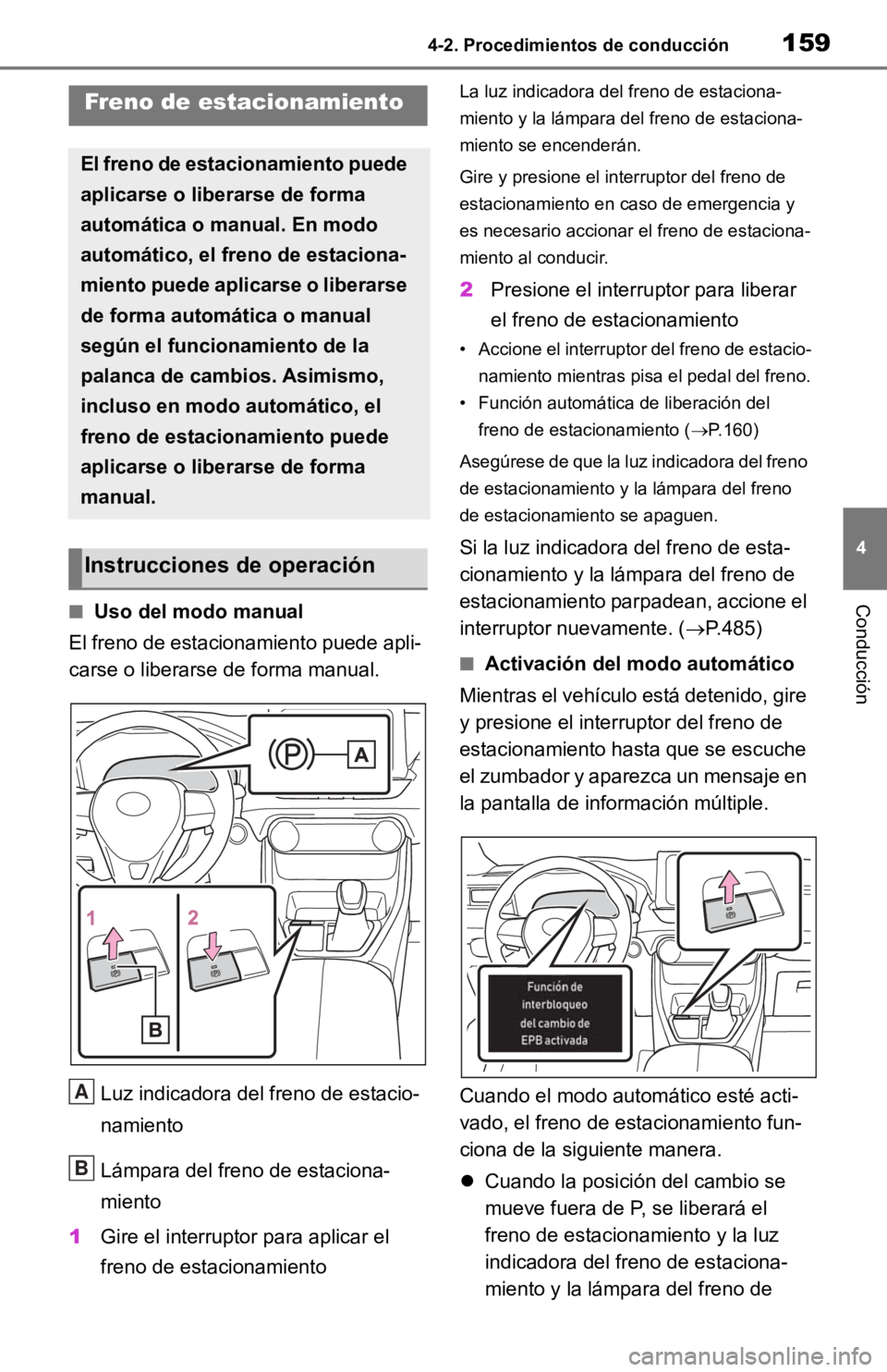 TOYOTA RAV4 HYBRID 2019 Manual del propietario (in Spanish) 1594-2. Procedimientos de conducción
4
Conducción■Uso del modo manual
El freno de estacionamiento puede apli-
carse o liberarse de forma manual.
Luz indicadora del freno de estacio-
namiento
Lámp TOYOTA RAV4 HYBRID 2019 Manual del propietario (in Spanish) 1594-2. Procedimientos de conducción
4
Conducción■Uso del modo manual
El freno de estacionamiento puede apli-
carse o liberarse de forma manual.
Luz indicadora del freno de estacio-
namiento
Lámp