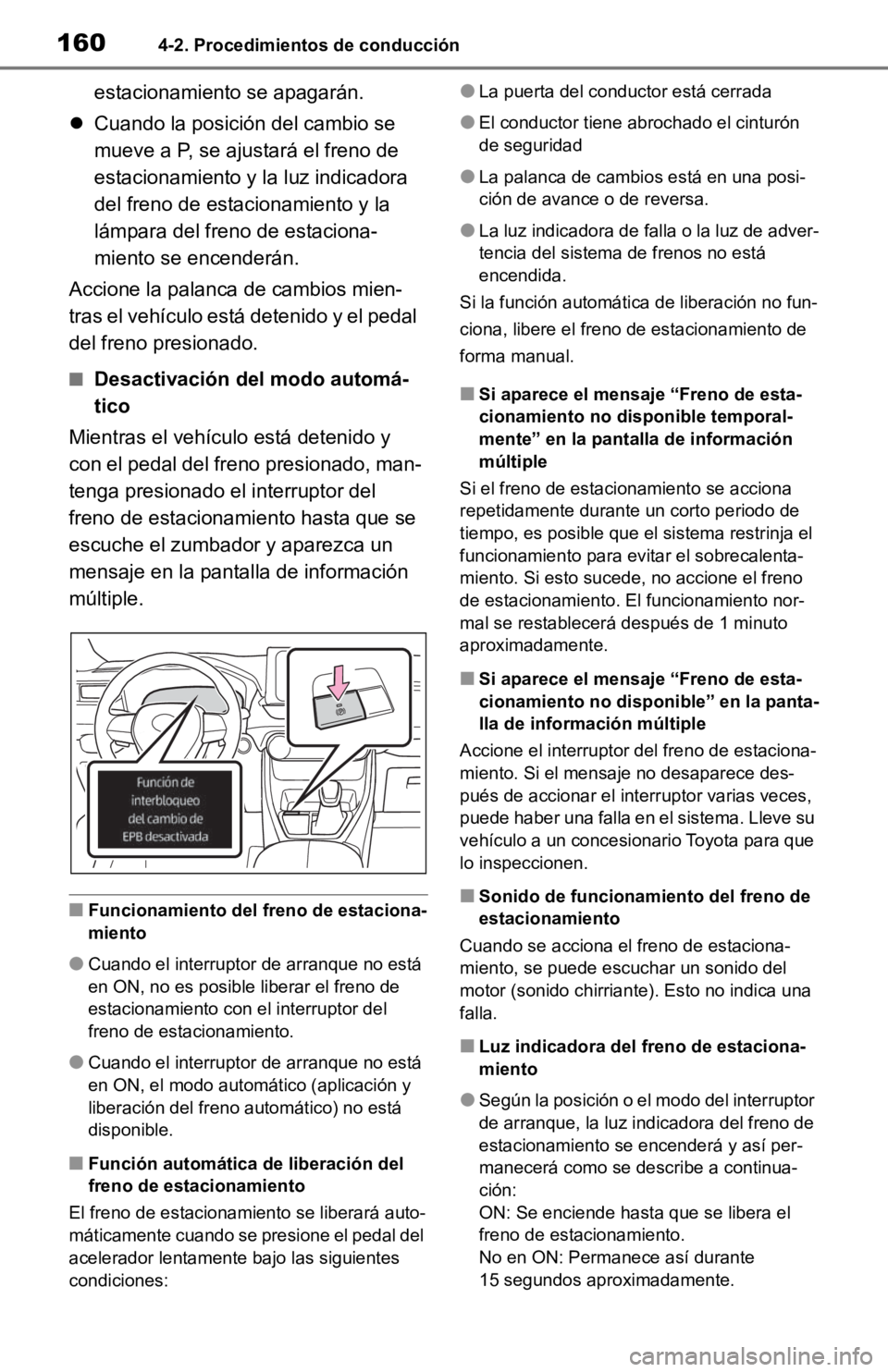 TOYOTA RAV4 HYBRID 2019  Manual del propietario (in Spanish) 1604-2. Procedimientos de conducción
estacionamiento se apagarán.
 Cuando la posición del cambio se 
mueve a P, se ajustará el freno de 
estacionamiento y la luz indicadora 
del freno de estaci