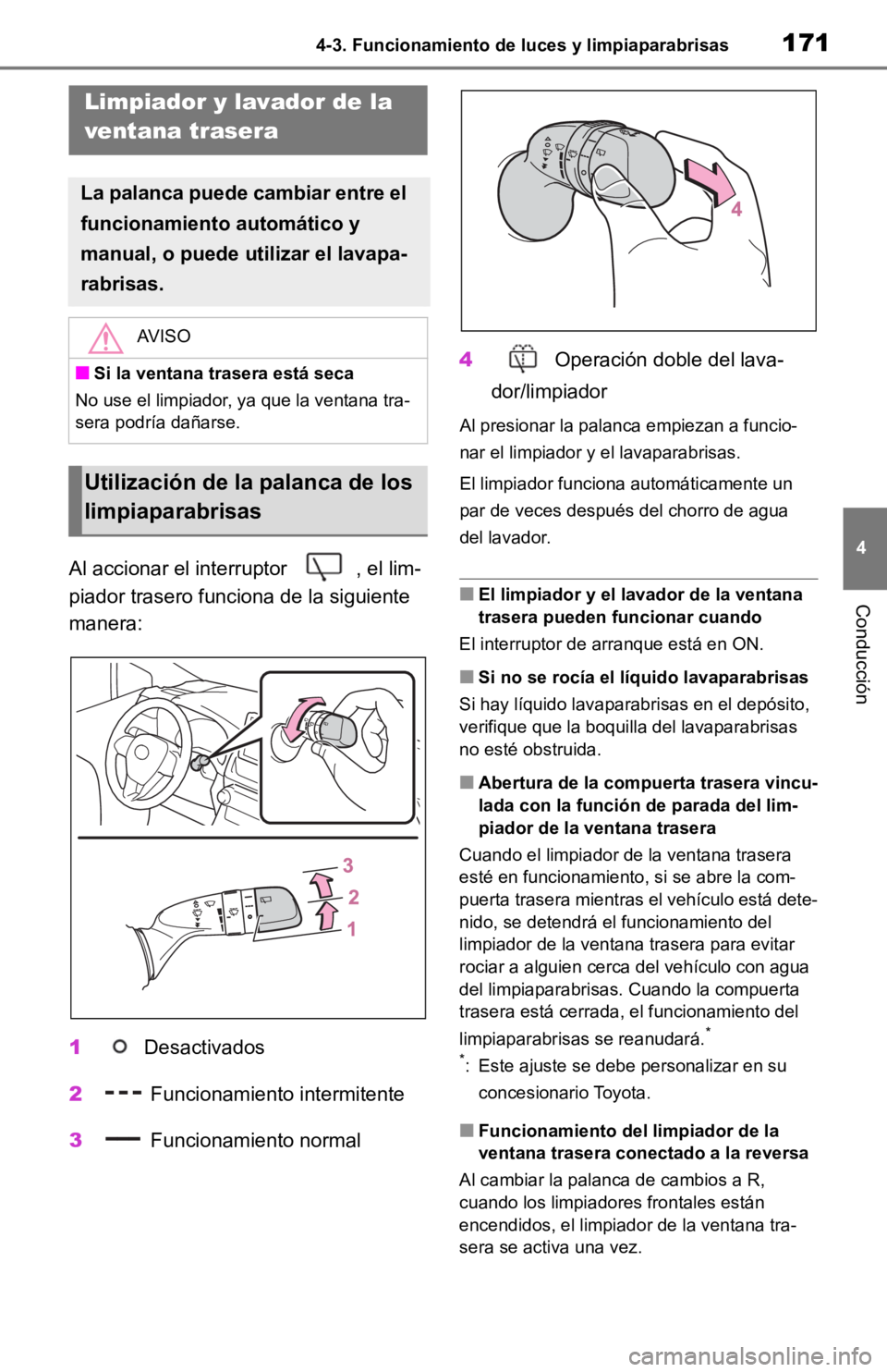TOYOTA RAV4 HYBRID 2019 Manual del propietario (in Spanish) 1714-3. Funcionamiento de luces y limpiaparabrisas
4
Conducción
Al accionar el interruptor , el lim-
piador trasero funciona de la siguiente
manera:
1 Desactivados
2 Funcionamiento intermitente
3 TOYOTA RAV4 HYBRID 2019 Manual del propietario (in Spanish) 1714-3. Funcionamiento de luces y limpiaparabrisas
4
Conducción
Al accionar el interruptor , el lim-
piador trasero funciona de la siguiente
manera:
1 Desactivados
2 Funcionamiento intermitente
3