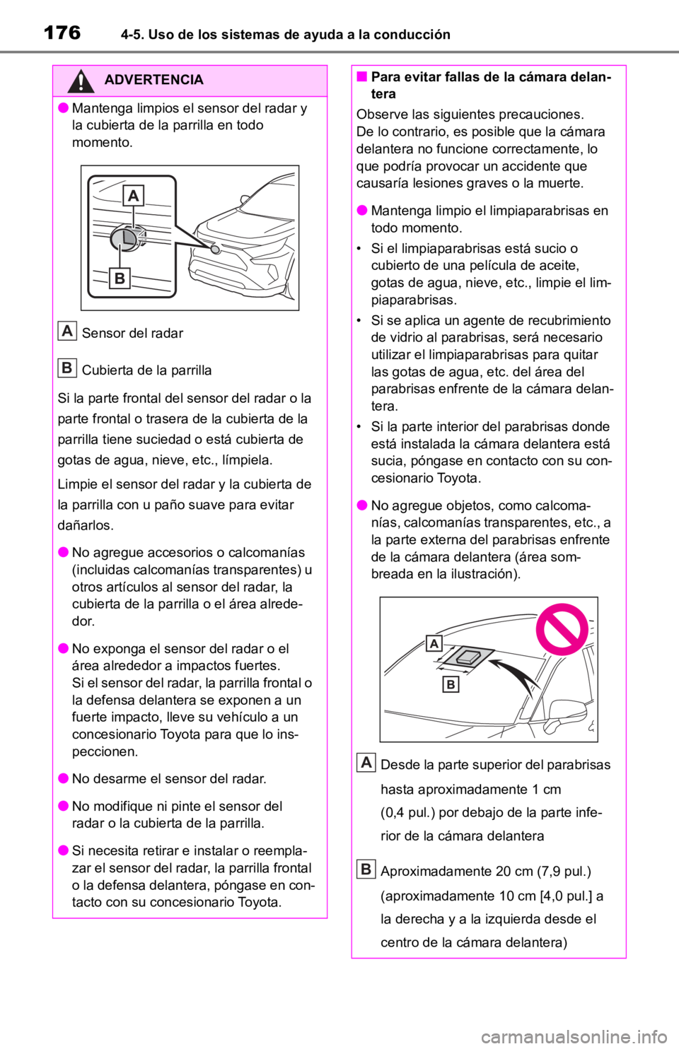 TOYOTA RAV4 HYBRID 2019 Manual del propietario (in Spanish) 1764-5. Uso de los sistemas de ayuda a la conducción
ADVERTENCIA
●Mantenga limpios el sensor del radar y
la cubierta de la parrilla en todo
momento.Sensor del radar
Cubierta de la parrilla
Si la TOYOTA RAV4 HYBRID 2019 Manual del propietario (in Spanish) 1764-5. Uso de los sistemas de ayuda a la conducción
ADVERTENCIA
●Mantenga limpios el sensor del radar y
la cubierta de la parrilla en todo
momento.Sensor del radar
Cubierta de la parrilla
Si la