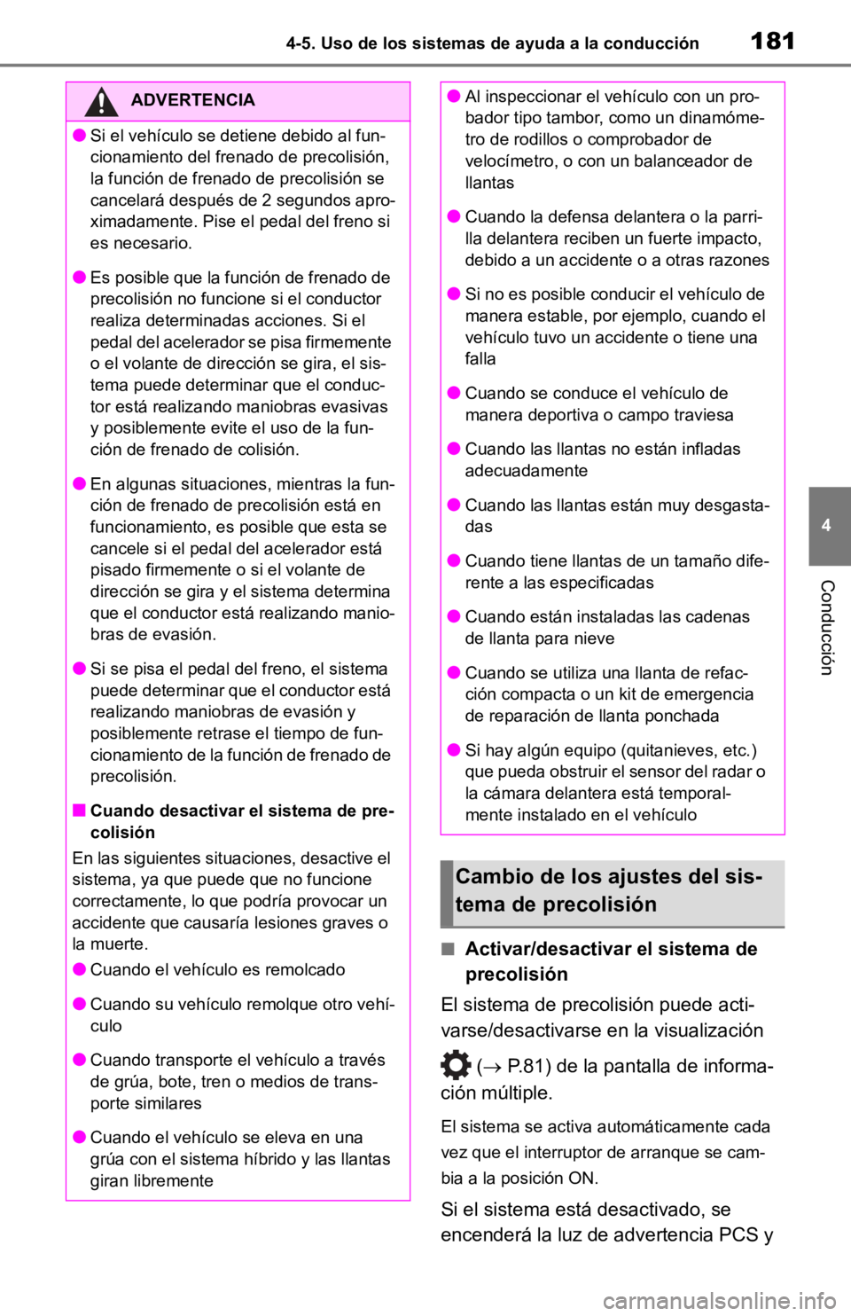 TOYOTA RAV4 HYBRID 2019 Manual del propietario (in Spanish) 1814-5. Uso de los sistemas de ayuda a la conducción
4
Conducción
■Activar/desactivar el sistema de
precolisión
El sistema de precolisión puede acti-
varse/desactivarse en la visualización
( TOYOTA RAV4 HYBRID 2019 Manual del propietario (in Spanish) 1814-5. Uso de los sistemas de ayuda a la conducción
4
Conducción
■Activar/desactivar el sistema de
precolisión
El sistema de precolisión puede acti-
varse/desactivarse en la visualización
(