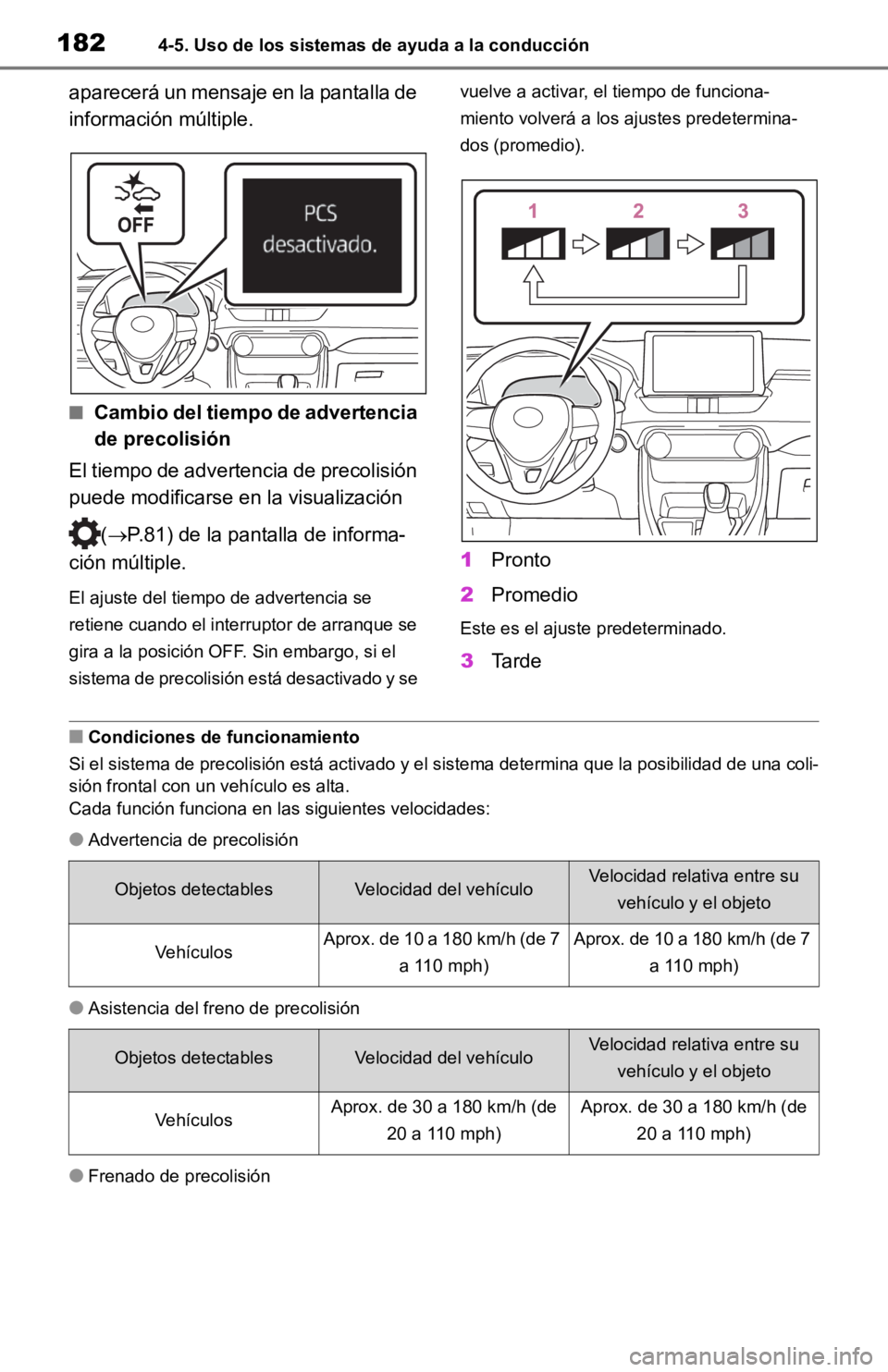 TOYOTA RAV4 HYBRID 2019 Manual del propietario (in Spanish) 1824-5. Uso de los sistemas de ayuda a la conducción
aparecerá un mensaje en la pantalla de
información múltiple.
■C amb io del t ie mpo de a dve rt en ci a
de precolisión
El tiempo de adv TOYOTA RAV4 HYBRID 2019 Manual del propietario (in Spanish) 1824-5. Uso de los sistemas de ayuda a la conducción
aparecerá un mensaje en la pantalla de
información múltiple.
■C amb io del t ie mpo de a dve rt en ci a
de precolisión
El tiempo de adv