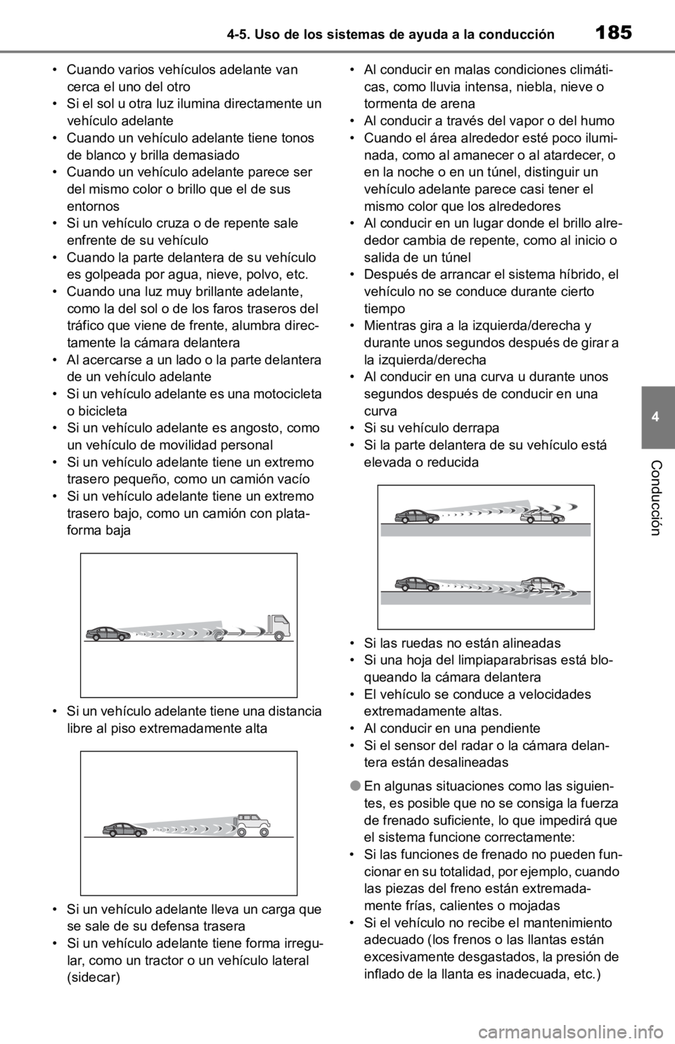 TOYOTA RAV4 HYBRID 2019 Manual del propietario (in Spanish) 1854-5. Uso de los sistemas de ayuda a la conducción
4
Conducción
• Cuando varios vehículos adelante van cerca el uno del otro
• Si el sol u otra luz ilumina directamente un
vehículo adelante TOYOTA RAV4 HYBRID 2019 Manual del propietario (in Spanish) 1854-5. Uso de los sistemas de ayuda a la conducción
4
Conducción
• Cuando varios vehículos adelante van cerca el uno del otro
• Si el sol u otra luz ilumina directamente un
vehículo adelante