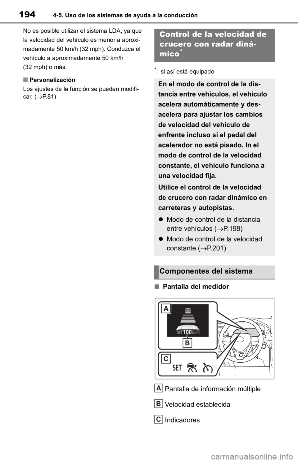 TOYOTA RAV4 HYBRID 2019 Manual del propietario (in Spanish) 1944-5. Uso de los sistemas de ayuda a la conducción
No es posible utilizar el sistema LDA, ya que
la velocidad del vehículo es menor a aproxi-
madamente 50 km/h (32 mph). Conduzca el
vehículo a TOYOTA RAV4 HYBRID 2019 Manual del propietario (in Spanish) 1944-5. Uso de los sistemas de ayuda a la conducción
No es posible utilizar el sistema LDA, ya que
la velocidad del vehículo es menor a aproxi-
madamente 50 km/h (32 mph). Conduzca el
vehículo a