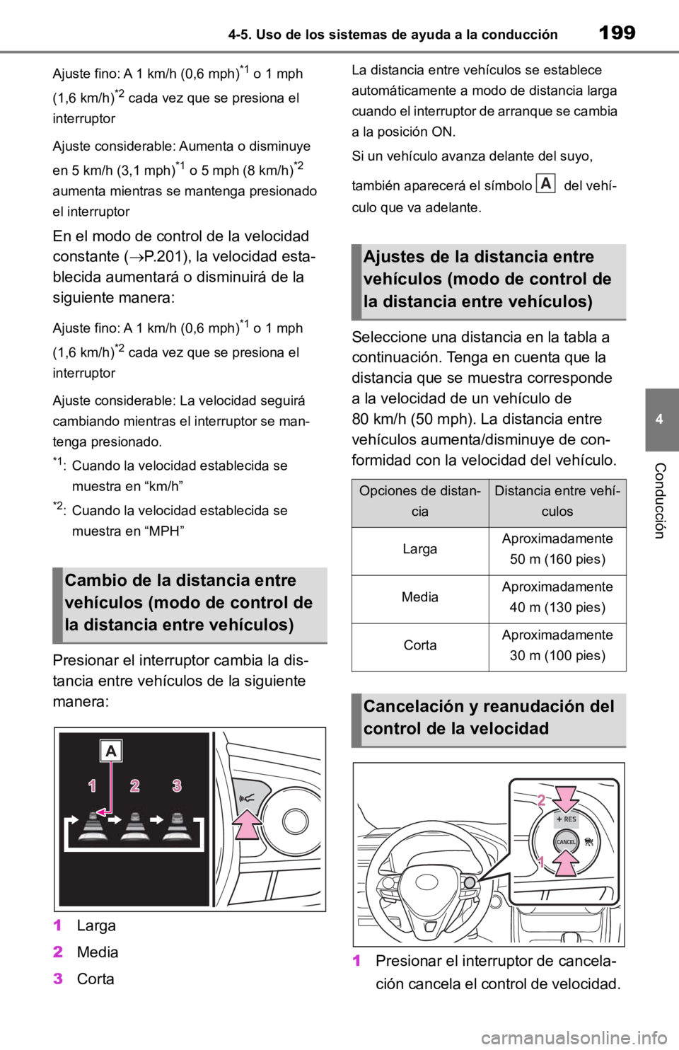 TOYOTA RAV4 HYBRID 2019 Manual del propietario (in Spanish) 1994-5. Uso de los sistemas de ayuda a la conducción
4
Conducción
Ajuste fino: A 1 km/h (0,6 mph)*1 o 1 mph
(1,6 km/h)
*2 cada vez que se presiona el
interruptor
Ajuste considerable: Aumenta o dis TOYOTA RAV4 HYBRID 2019 Manual del propietario (in Spanish) 1994-5. Uso de los sistemas de ayuda a la conducción
4
Conducción
Ajuste fino: A 1 km/h (0,6 mph)*1 o 1 mph
(1,6 km/h)
*2 cada vez que se presiona el
interruptor
Ajuste considerable: Aumenta o dis