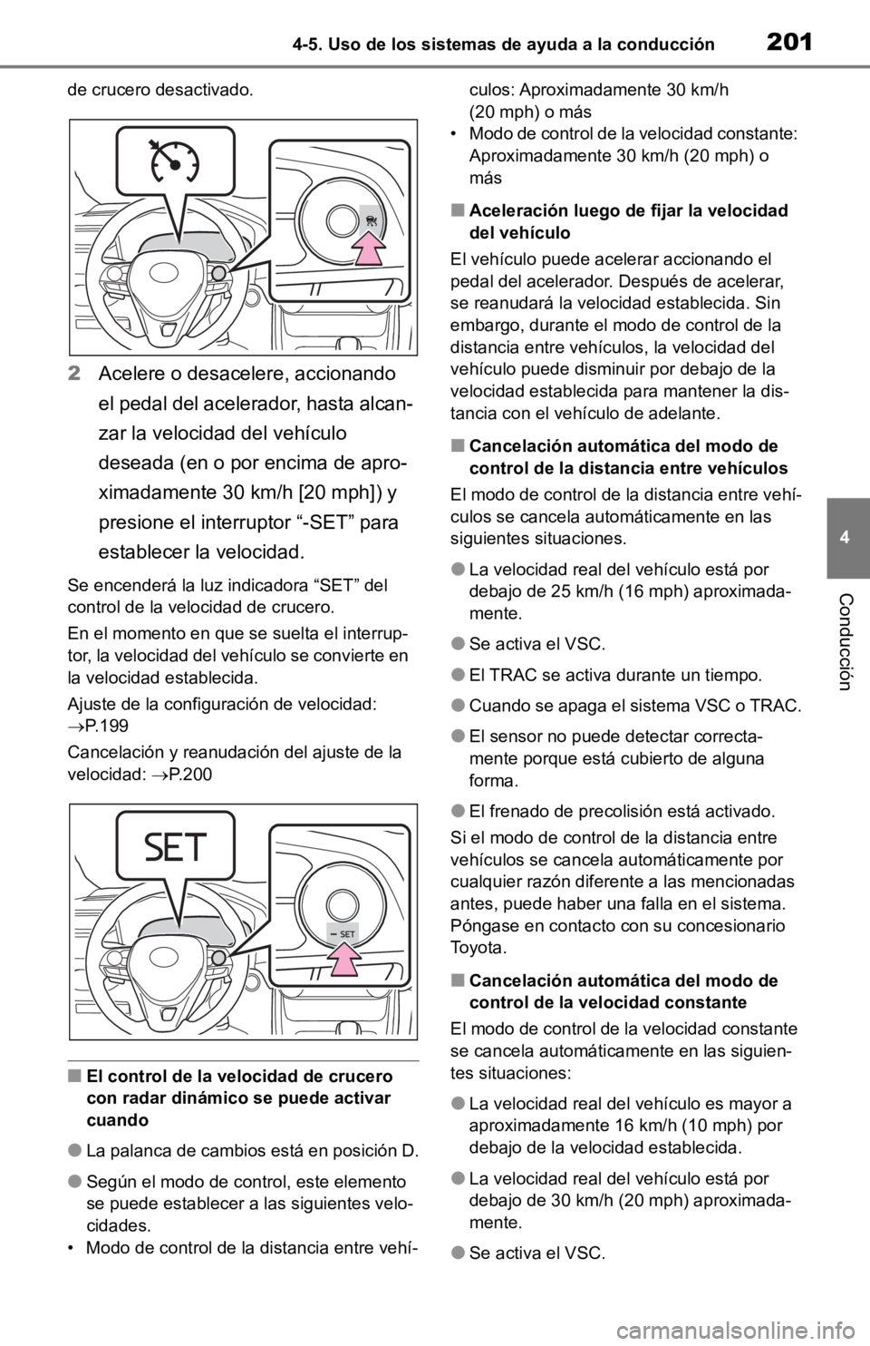 TOYOTA RAV4 HYBRID 2019 Manual del propietario (in Spanish) 2014-5. Uso de los sistemas de ayuda a la conducción
4
Conducción
de crucero desactivado.
2Acelere o desacelere, accionando
el pedal del acelerador, hasta alcan-
zar la velocidad del vehículo
des TOYOTA RAV4 HYBRID 2019 Manual del propietario (in Spanish) 2014-5. Uso de los sistemas de ayuda a la conducción
4
Conducción
de crucero desactivado.
2Acelere o desacelere, accionando
el pedal del acelerador, hasta alcan-
zar la velocidad del vehículo
des