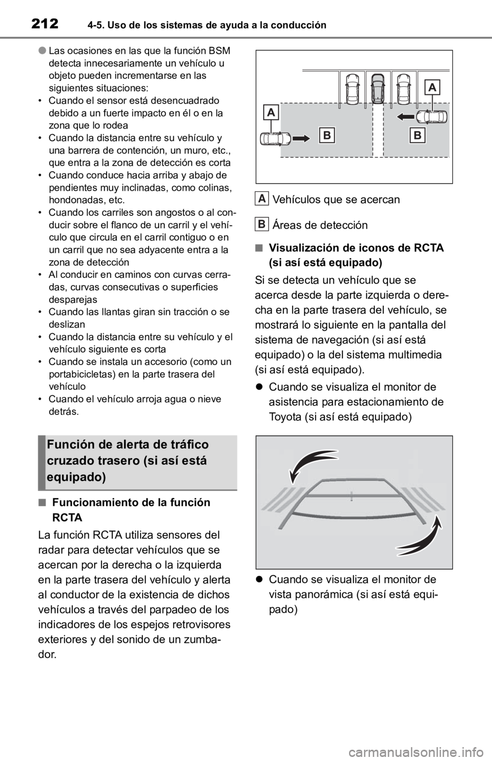 TOYOTA RAV4 HYBRID 2019 Manual del propietario (in Spanish) 2124-5. Uso de los sistemas de ayuda a la conducción
●Las ocasiones en las que la función BSM
detecta innecesariamente un vehículo u
objeto pueden incrementarse en las
siguientes situaciones:
TOYOTA RAV4 HYBRID 2019 Manual del propietario (in Spanish) 2124-5. Uso de los sistemas de ayuda a la conducción
●Las ocasiones en las que la función BSM
detecta innecesariamente un vehículo u
objeto pueden incrementarse en las
siguientes situaciones: