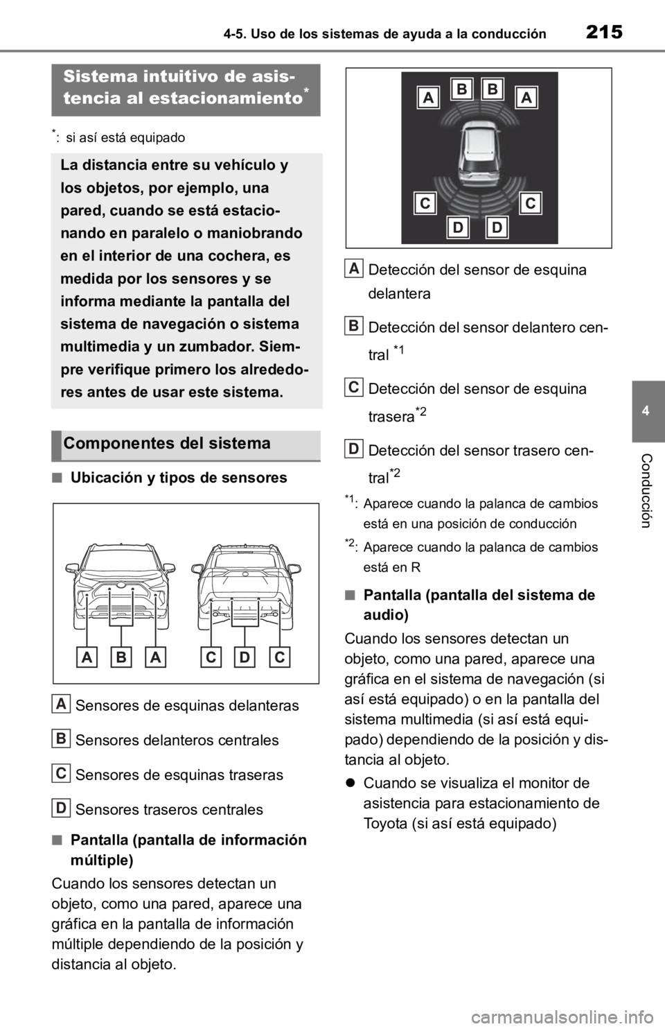 TOYOTA RAV4 HYBRID 2019 Manual del propietario (in Spanish) 2154-5. Uso de los sistemas de ayuda a la conducción
4
Conducción
*: si así está equipado
■Ubicación y tipos de sensoresSensores de esquinas delanteras
Sensores delanteros centrales
Sensores de TOYOTA RAV4 HYBRID 2019 Manual del propietario (in Spanish) 2154-5. Uso de los sistemas de ayuda a la conducción
4
Conducción
*: si así está equipado
■Ubicación y tipos de sensoresSensores de esquinas delanteras
Sensores delanteros centrales
Sensores de