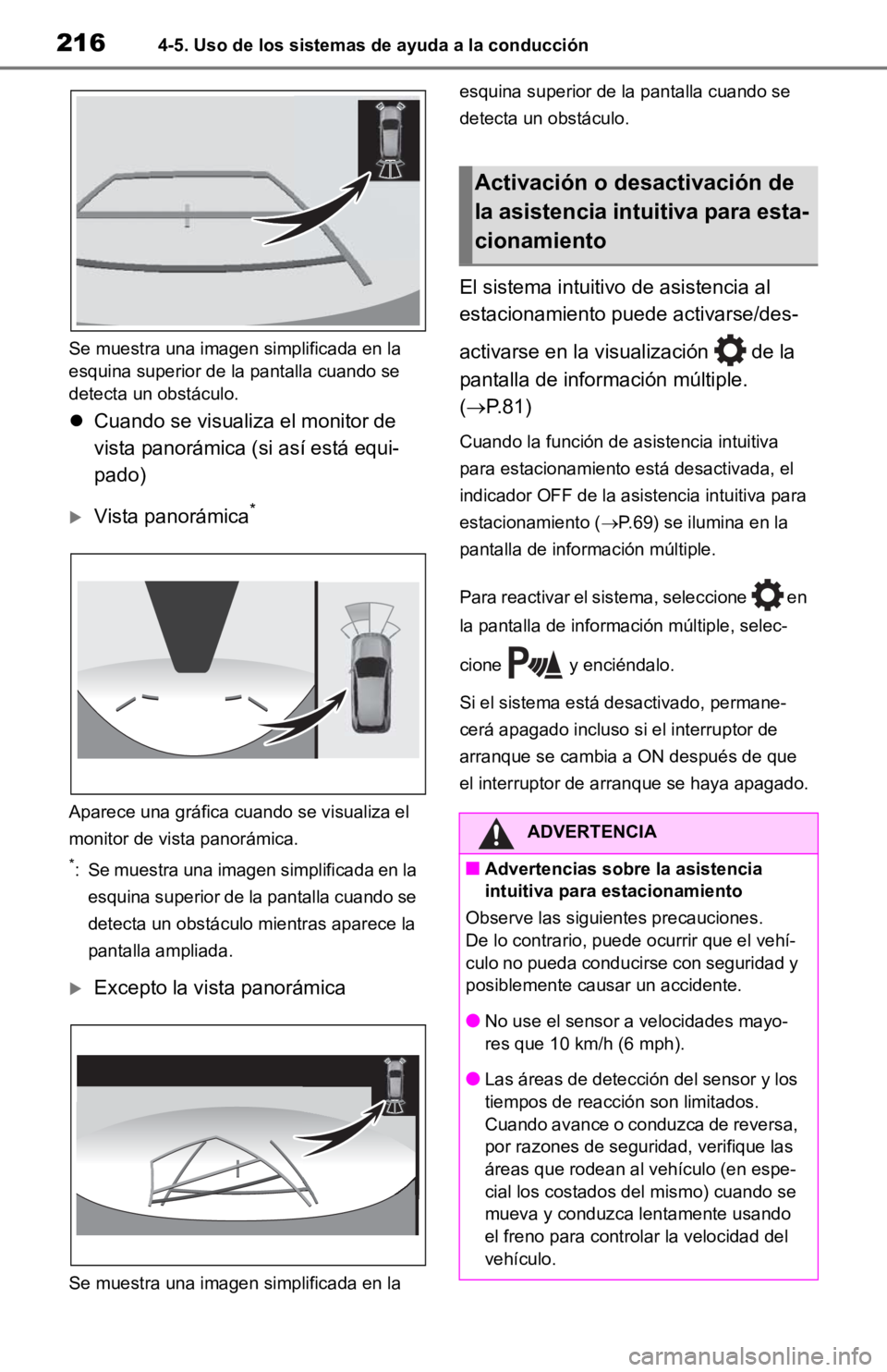 TOYOTA RAV4 HYBRID 2019 Manual del propietario (in Spanish) 2164-5. Uso de los sistemas de ayuda a la conducción
Se muestra una imagen simplificada en la
esquina superior de la pantalla cuando se
detecta un obstáculo.
Cuando se visualiza el monitor de
TOYOTA RAV4 HYBRID 2019 Manual del propietario (in Spanish) 2164-5. Uso de los sistemas de ayuda a la conducción
Se muestra una imagen simplificada en la
esquina superior de la pantalla cuando se
detecta un obstáculo.
Cuando se visualiza el monitor de