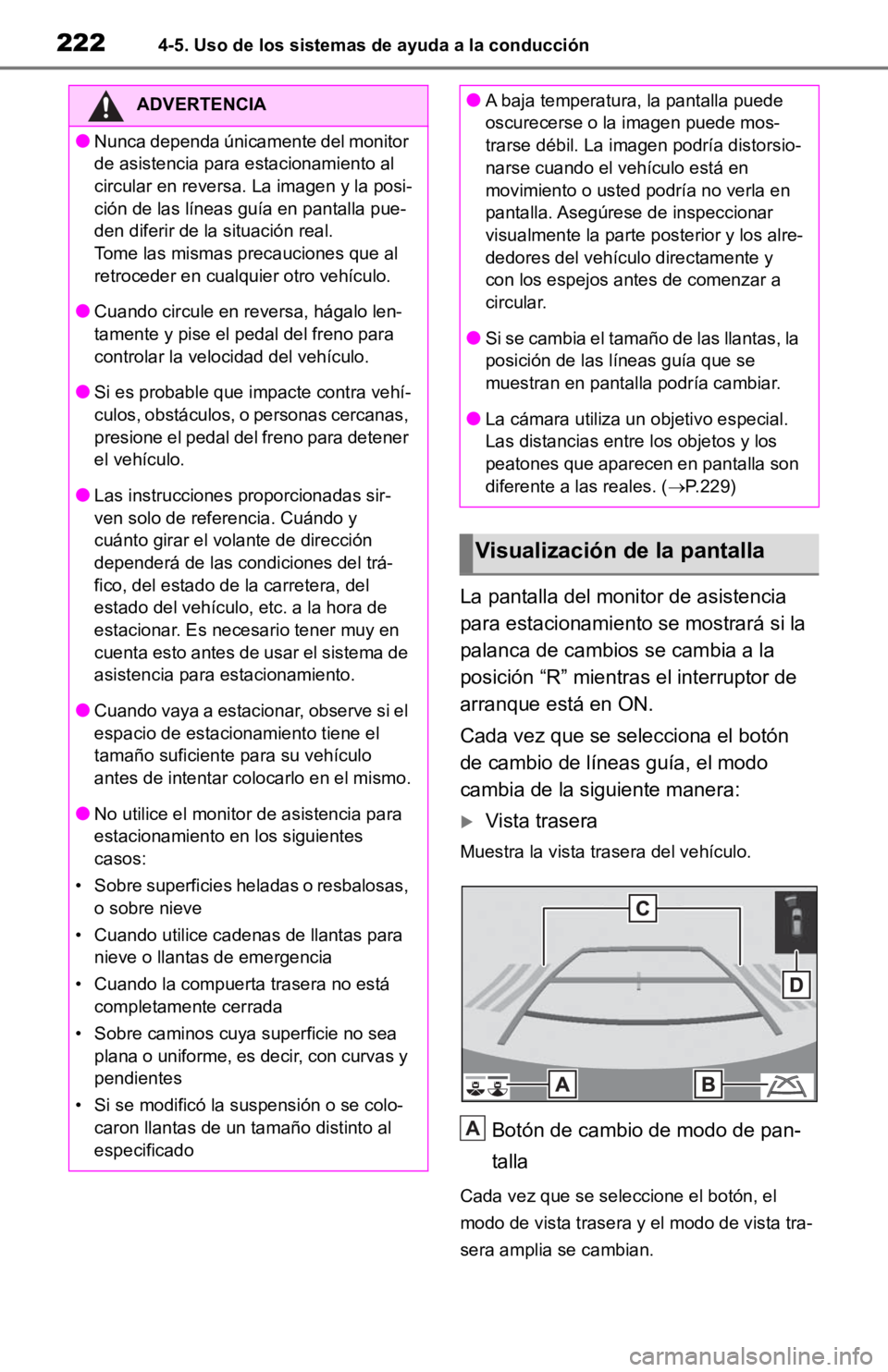 TOYOTA RAV4 HYBRID 2019 Manual del propietario (in Spanish) 2224-5. Uso de los sistemas de ayuda a la conducción
La pantalla del monitor de asistencia
para estacionamiento se mostrará si la
palanca de cambios se cambia a la
posición “R” mientras el i TOYOTA RAV4 HYBRID 2019 Manual del propietario (in Spanish) 2224-5. Uso de los sistemas de ayuda a la conducción
La pantalla del monitor de asistencia
para estacionamiento se mostrará si la
palanca de cambios se cambia a la
posición “R” mientras el i