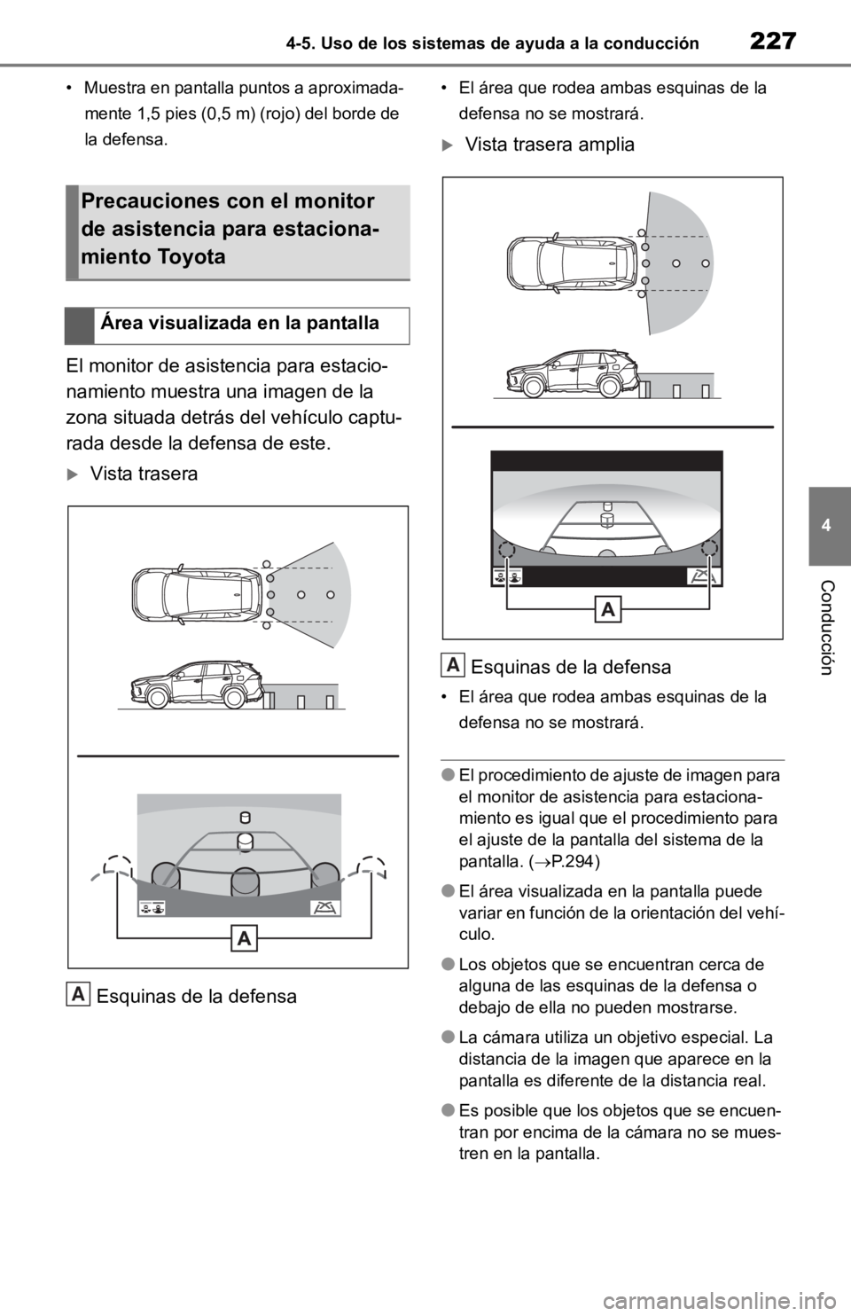 TOYOTA RAV4 HYBRID 2019 Manual del propietario (in Spanish) 2274-5. Uso de los sistemas de ayuda a la conducción
4
Conducción
• Muestra en pantalla puntos a aproximada-mente 1,5 pies (0,5 m) (rojo) del borde de
la defensa.
El monitor de asist encia para e TOYOTA RAV4 HYBRID 2019 Manual del propietario (in Spanish) 2274-5. Uso de los sistemas de ayuda a la conducción
4
Conducción
• Muestra en pantalla puntos a aproximada-mente 1,5 pies (0,5 m) (rojo) del borde de
la defensa.
El monitor de asist encia para e