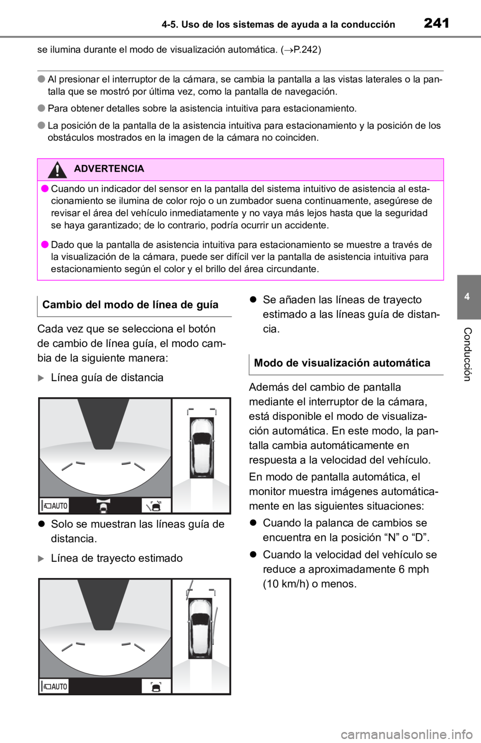 TOYOTA RAV4 HYBRID 2019 Manual del propietario (in Spanish) 2414-5. Uso de los sistemas de ayuda a la conducción
4
Conducción
se ilumina durante el modo de visualización automática. (P.242)
●Al presionar el interruptor de la cámara, se cambia la pant TOYOTA RAV4 HYBRID 2019 Manual del propietario (in Spanish) 2414-5. Uso de los sistemas de ayuda a la conducción
4
Conducción
se ilumina durante el modo de visualización automática. (P.242)
●Al presionar el interruptor de la cámara, se cambia la pant
