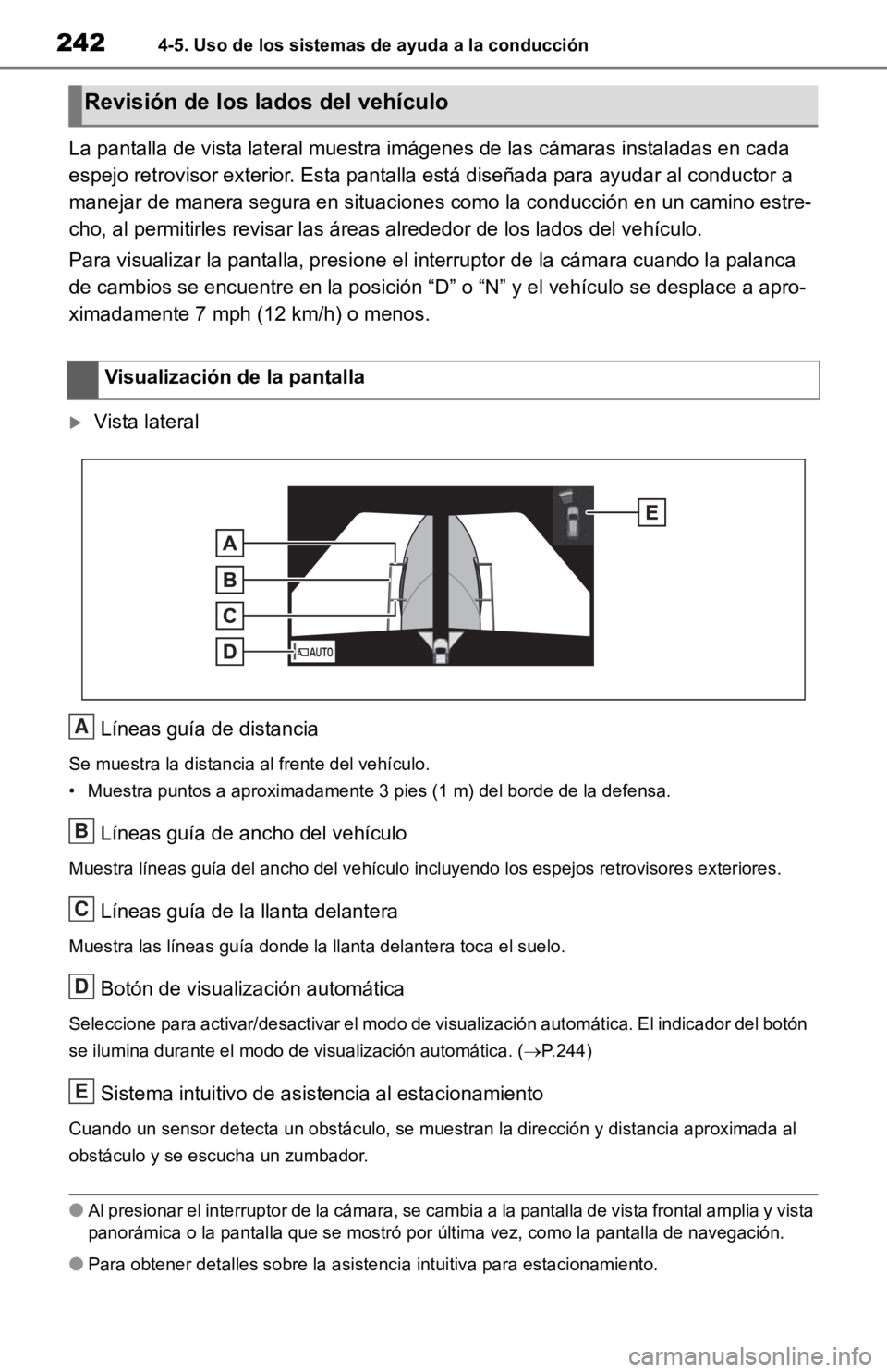 TOYOTA RAV4 HYBRID 2019 Manual del propietario (in Spanish) 2424-5. Uso de los sistemas de ayuda a la conducción
La pantalla de vista lateral muestra imágenes de las cámaras instaladas en cada
espejo retrovisor exterior. Est a pantalla está diseñada para TOYOTA RAV4 HYBRID 2019 Manual del propietario (in Spanish) 2424-5. Uso de los sistemas de ayuda a la conducción
La pantalla de vista lateral muestra imágenes de las cámaras instaladas en cada
espejo retrovisor exterior. Est a pantalla está diseñada para