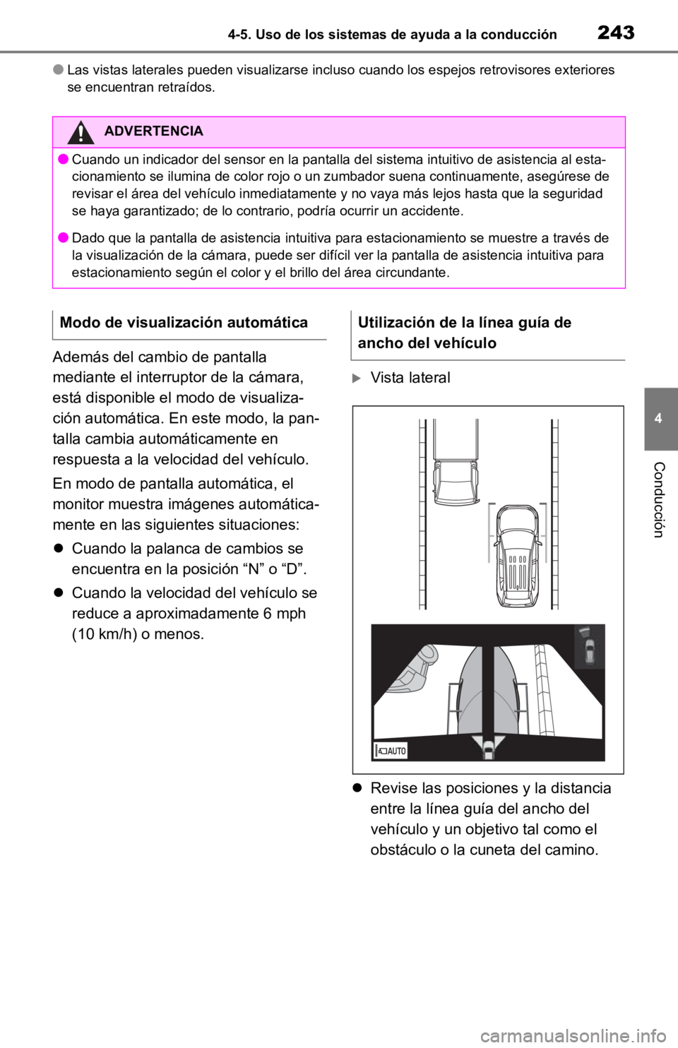 TOYOTA RAV4 HYBRID 2019 Manual del propietario (in Spanish) 2434-5. Uso de los sistemas de ayuda a la conducción
4
Conducción
●Las vistas laterales pueden visualizarse incluso cuando los espejos retrovisores exteriores
se encuentran retraídos.
Además de TOYOTA RAV4 HYBRID 2019 Manual del propietario (in Spanish) 2434-5. Uso de los sistemas de ayuda a la conducción
4
Conducción
●Las vistas laterales pueden visualizarse incluso cuando los espejos retrovisores exteriores
se encuentran retraídos.
Además de