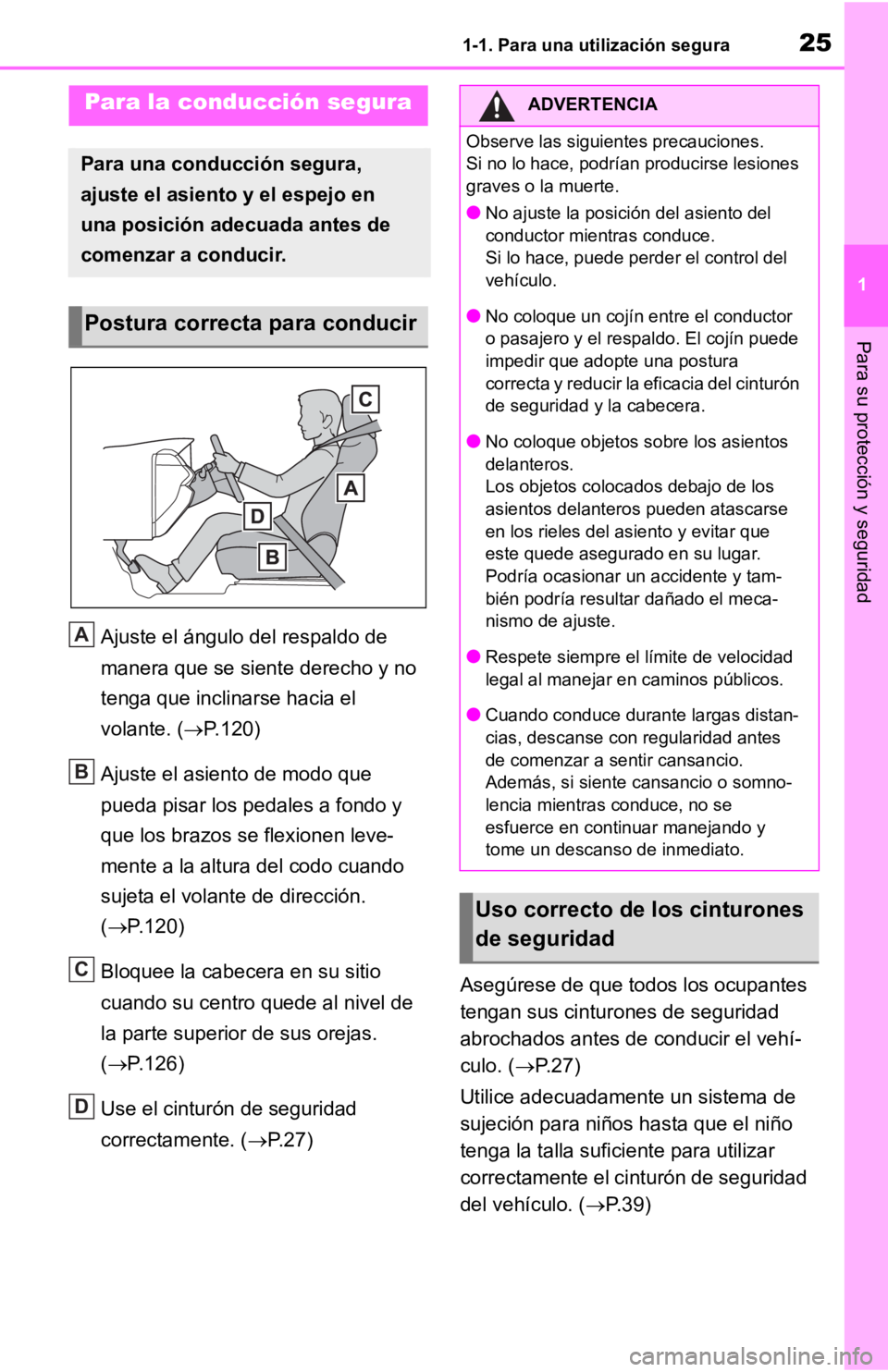 TOYOTA RAV4 HYBRID 2019  Manual del propietario (in Spanish) 251-1. Para una utilización segura
1
Para su protección y seguridad
Ajuste el ángulo del respaldo de 
manera que se siente derecho y no 
tenga que inclinarse hacia el 
volante. ( P.120)
Ajuste e
