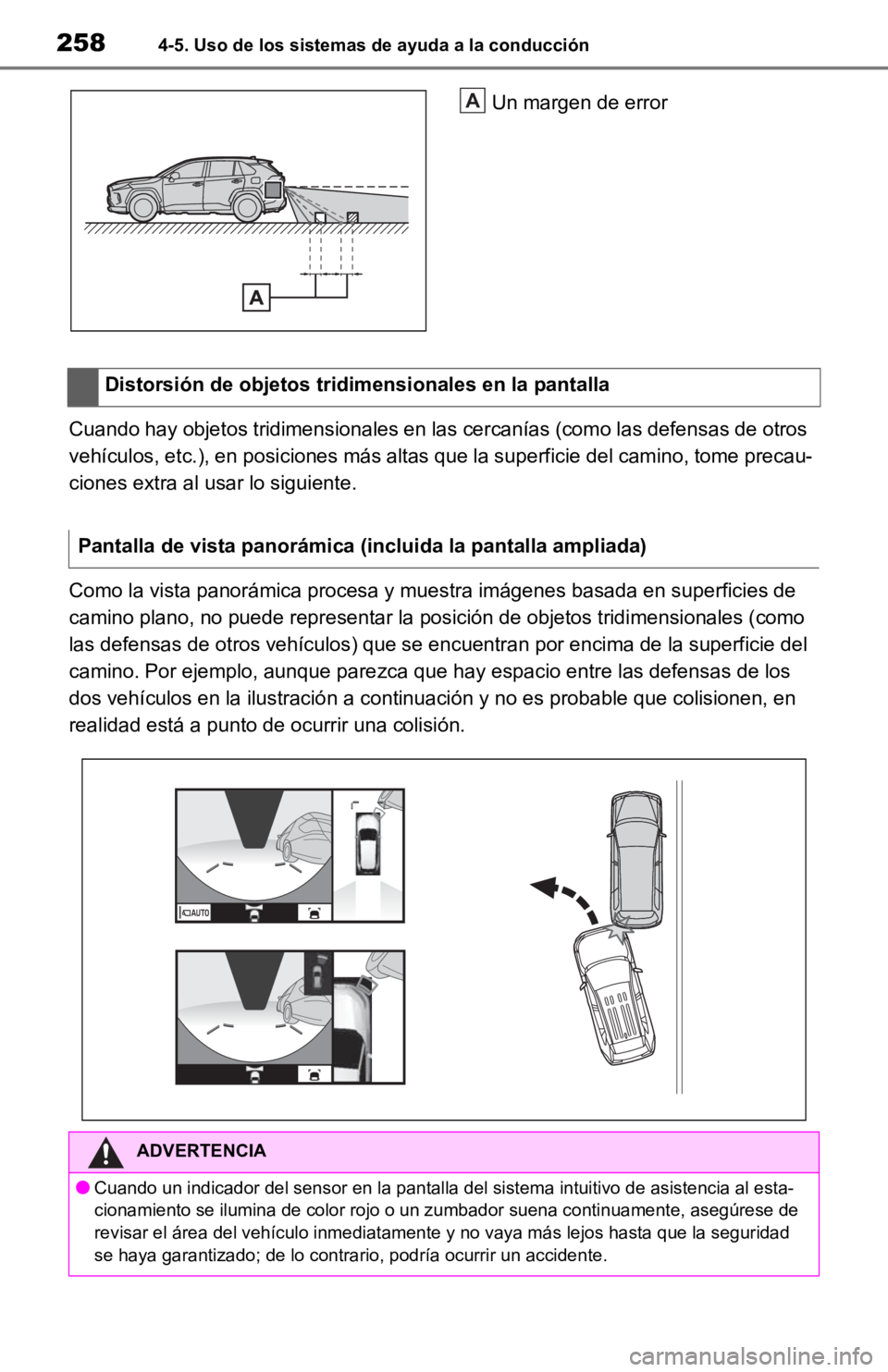 TOYOTA RAV4 HYBRID 2019 Manual del propietario (in Spanish) 2584-5. Uso de los sistemas de ayuda a la conducción
Un margen de error
Cuando hay objetos tridimensionales en las cercanías (como las defensas de otros
vehículos, etc.), en posiciones más altas TOYOTA RAV4 HYBRID 2019 Manual del propietario (in Spanish) 2584-5. Uso de los sistemas de ayuda a la conducción
Un margen de error
Cuando hay objetos tridimensionales en las cercanías (como las defensas de otros
vehículos, etc.), en posiciones más altas