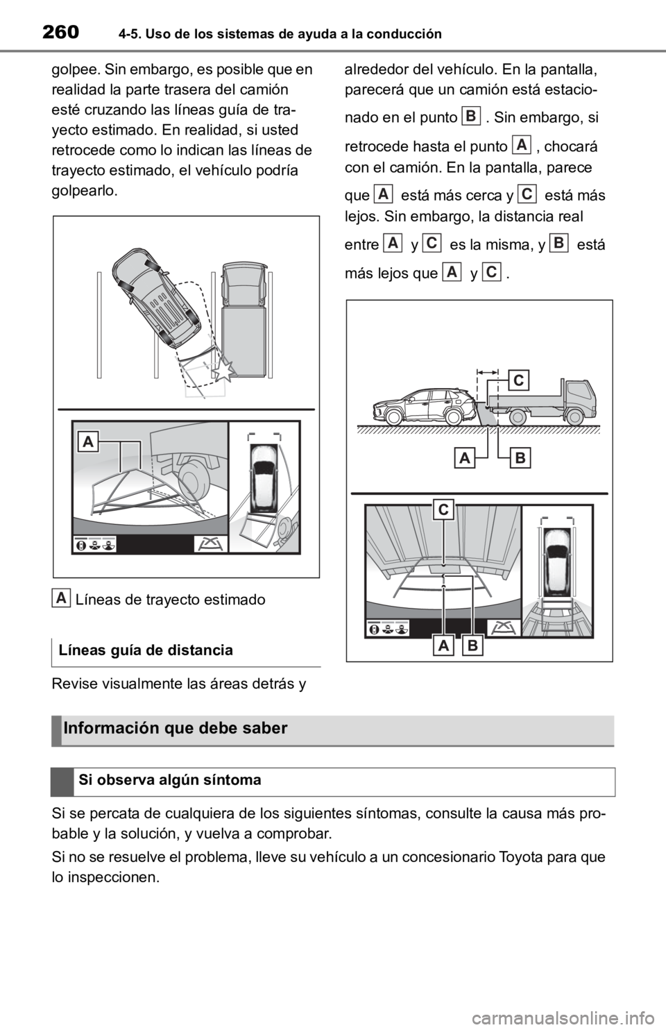 TOYOTA RAV4 HYBRID 2019 Manual del propietario (in Spanish) 2604-5. Uso de los sistemas de ayuda a la conducción
golpee. Sin embargo, es posible que en
realidad la parte trasera del camión
esté cruzando las líneas guía de tra-
yecto estimado. En realida TOYOTA RAV4 HYBRID 2019 Manual del propietario (in Spanish) 2604-5. Uso de los sistemas de ayuda a la conducción
golpee. Sin embargo, es posible que en
realidad la parte trasera del camión
esté cruzando las líneas guía de tra-
yecto estimado. En realida