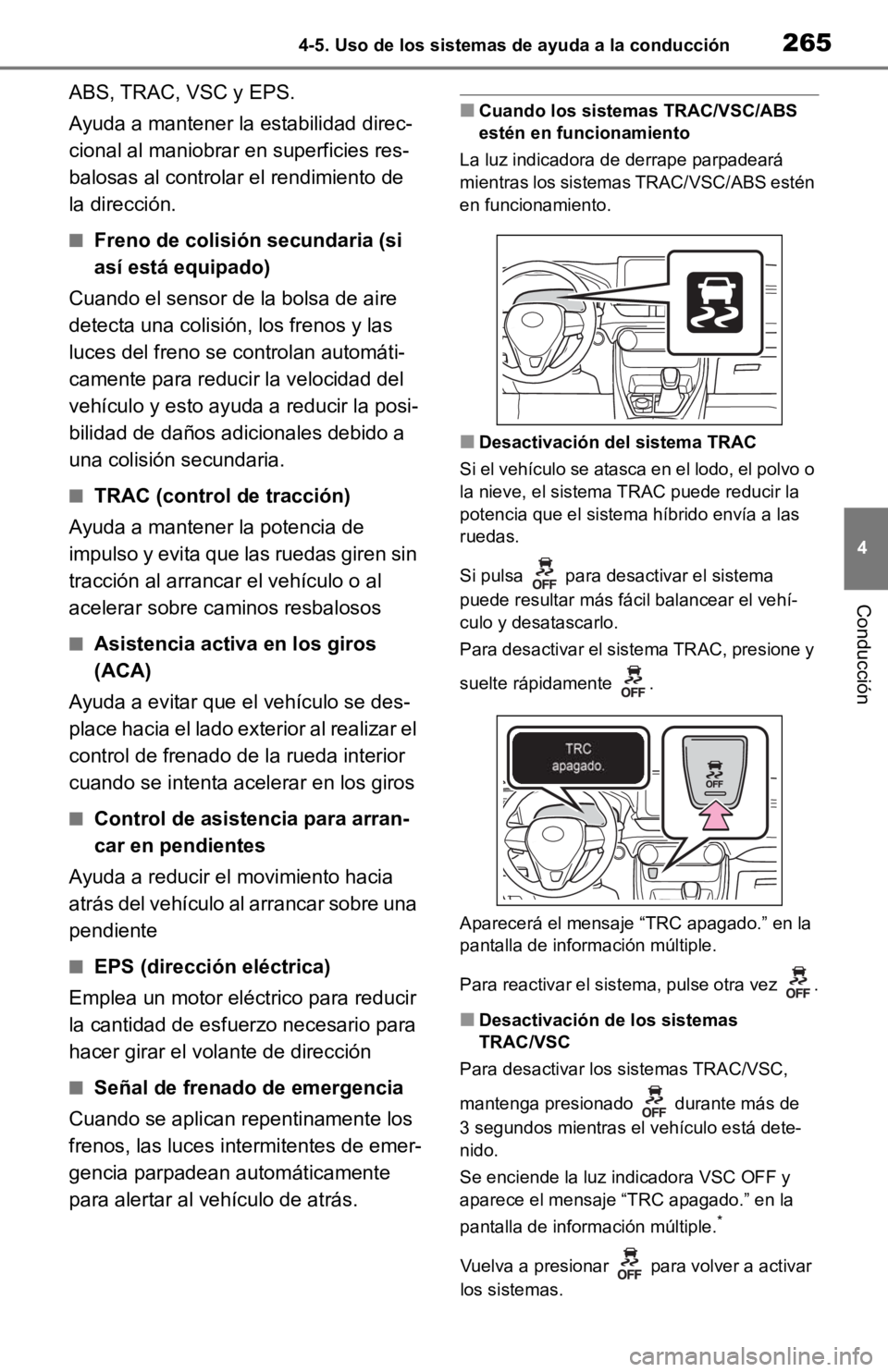 TOYOTA RAV4 HYBRID 2019 Manual del propietario (in Spanish) 2654-5. Uso de los sistemas de ayuda a la conducción
4
Conducción
ABS, TRAC, VSC y EPS.
Ayuda a mantener la estabilidad direc-
cional al maniobrar en superficies res-
balosas al controlar el rendimi TOYOTA RAV4 HYBRID 2019 Manual del propietario (in Spanish) 2654-5. Uso de los sistemas de ayuda a la conducción
4
Conducción
ABS, TRAC, VSC y EPS.
Ayuda a mantener la estabilidad direc-
cional al maniobrar en superficies res-
balosas al controlar el rendimi
