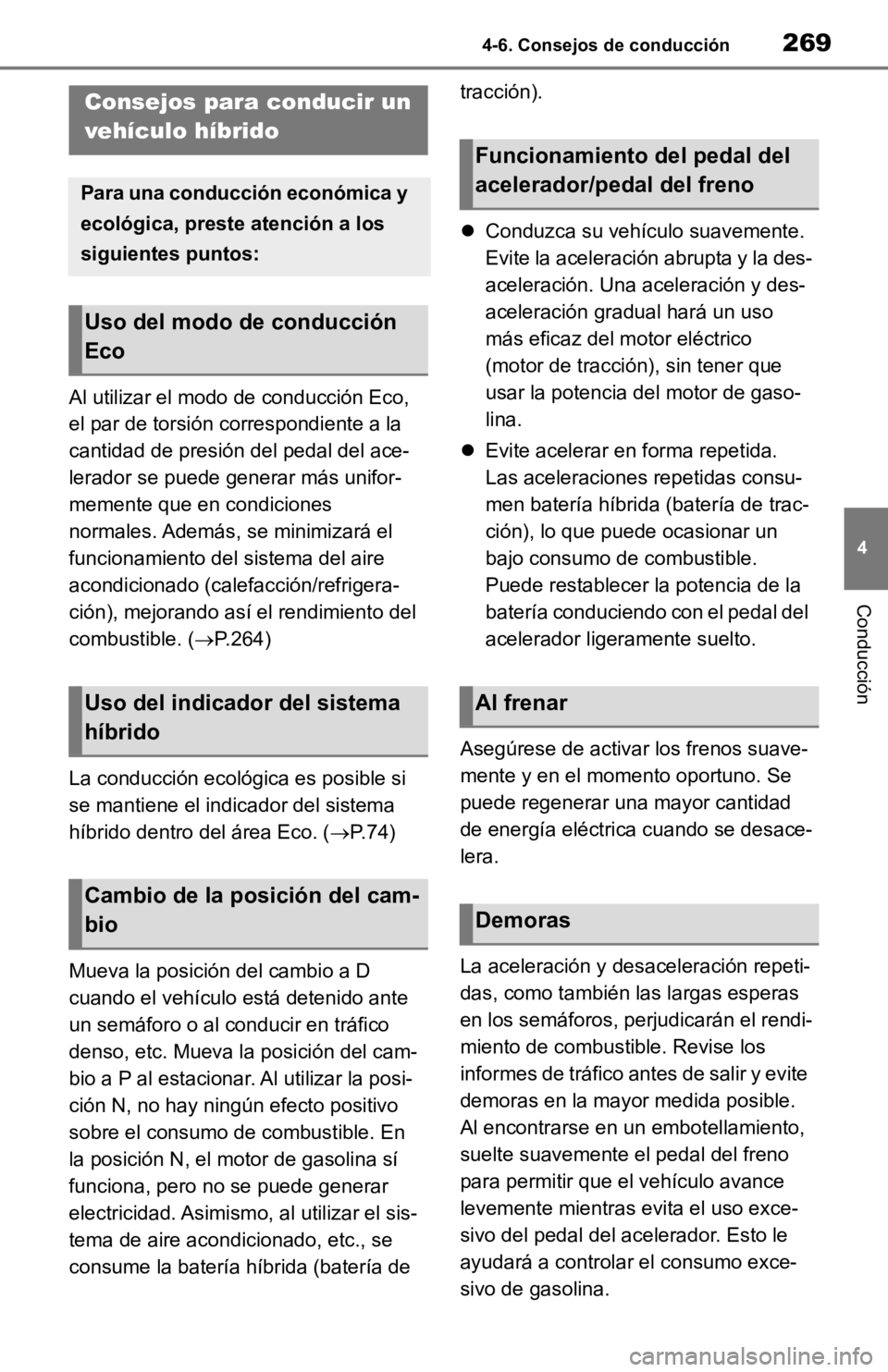 TOYOTA RAV4 HYBRID 2019 Manual del propietario (in Spanish) 2694-6. Consejos de conducción
4
Conducción
4-6.Consejos de conducción
Al utilizar el modo de conducción Eco,
el par de torsión correspondiente a la
cantidad de presión del pedal del ace-
lera TOYOTA RAV4 HYBRID 2019 Manual del propietario (in Spanish) 2694-6. Consejos de conducción
4
Conducción
4-6.Consejos de conducción
Al utilizar el modo de conducción Eco,
el par de torsión correspondiente a la
cantidad de presión del pedal del ace-
lera