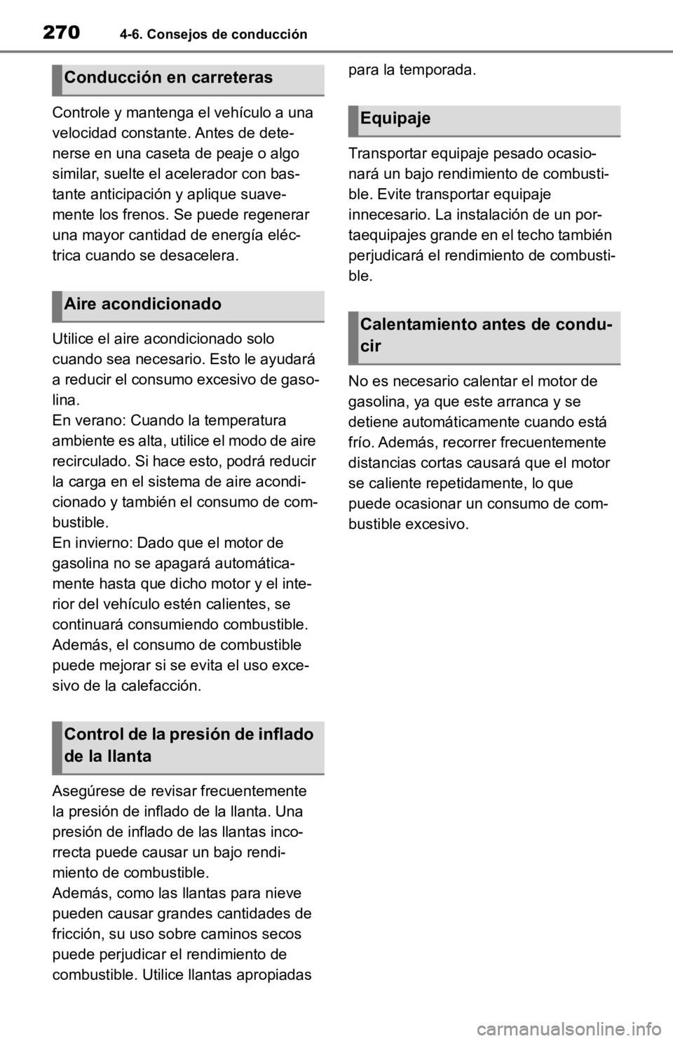 TOYOTA RAV4 HYBRID 2019 Manual del propietario (in Spanish) 2704-6. Consejos de conducción
Controle y mantenga el vehículo a una
velocidad constante. Antes de dete-
nerse en una caseta de peaje o algo
similar, suelte el acelerador con bas-
tante anticipaci TOYOTA RAV4 HYBRID 2019 Manual del propietario (in Spanish) 2704-6. Consejos de conducción
Controle y mantenga el vehículo a una
velocidad constante. Antes de dete-
nerse en una caseta de peaje o algo
similar, suelte el acelerador con bas-
tante anticipaci