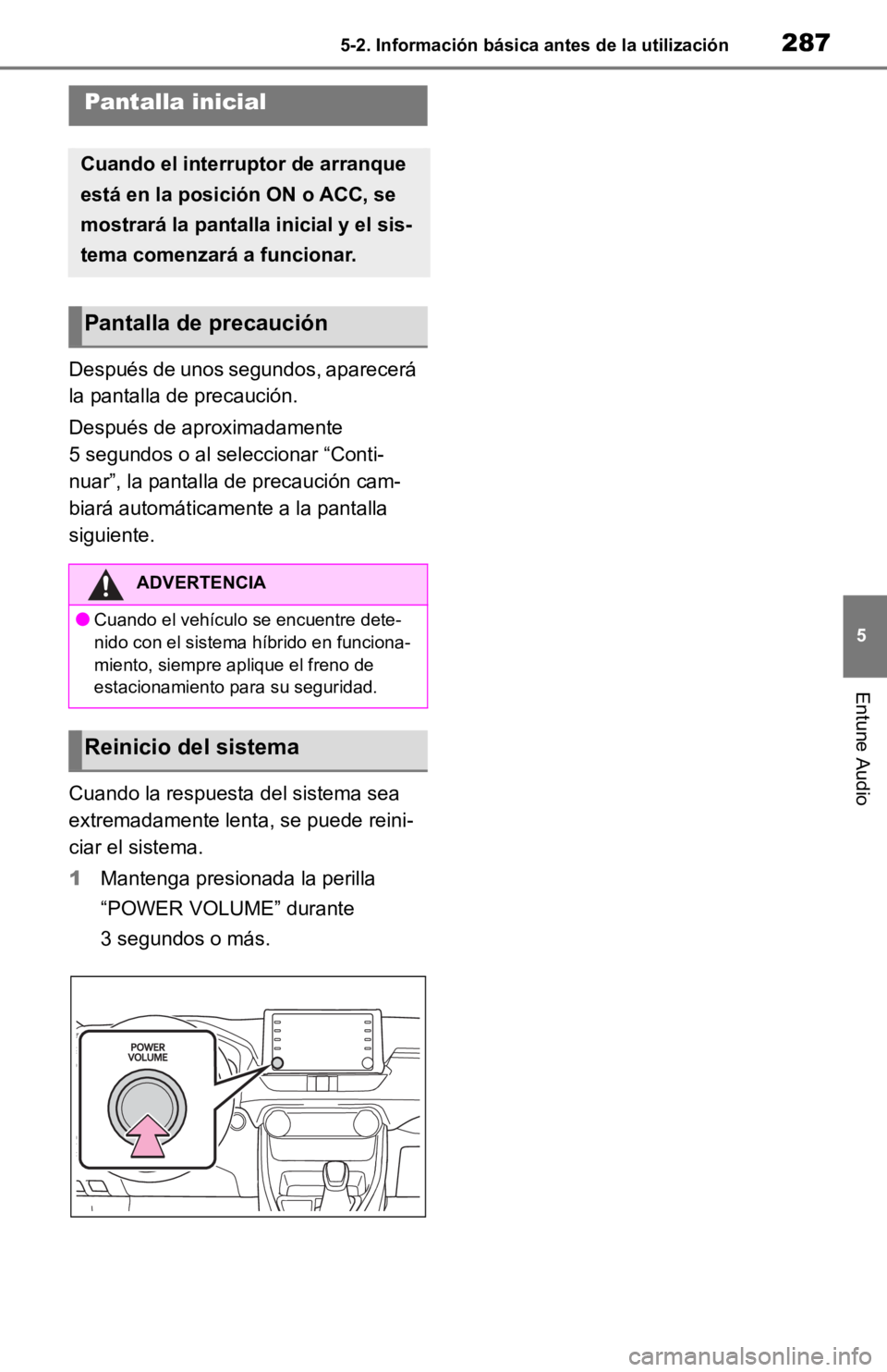 TOYOTA RAV4 HYBRID 2019 Manual del propietario (in Spanish) 2875-2. Información básica antes de la utilización
5
Entune Audio
5-2.Información básica antes de la utilización
Después de unos segundos, aparecerá
la pantalla de precaución.
Después de ap TOYOTA RAV4 HYBRID 2019 Manual del propietario (in Spanish) 2875-2. Información básica antes de la utilización
5
Entune Audio
5-2.Información básica antes de la utilización
Después de unos segundos, aparecerá
la pantalla de precaución.
Después de ap