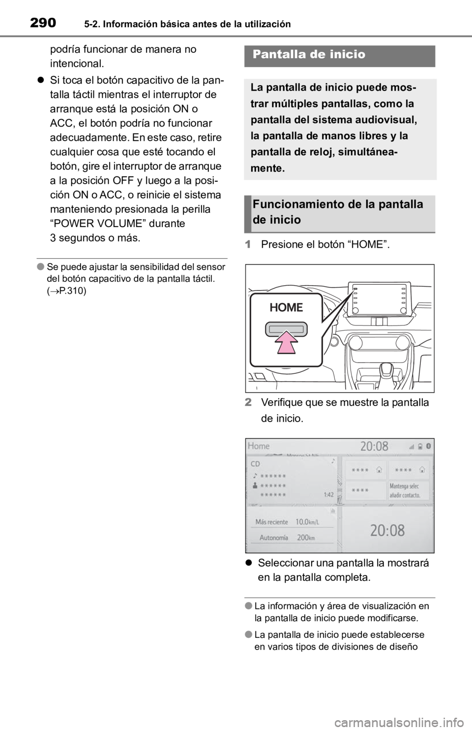 TOYOTA RAV4 HYBRID 2019 Manual del propietario (in Spanish) 2905-2. Información básica antes de la utilización
podría funcionar de manera no
intencional.
Si toca el botón capacitivo de la pan-
talla táctil mientra s el interruptor de
arranque está TOYOTA RAV4 HYBRID 2019 Manual del propietario (in Spanish) 2905-2. Información básica antes de la utilización
podría funcionar de manera no
intencional.
Si toca el botón capacitivo de la pan-
talla táctil mientra s el interruptor de
arranque está
