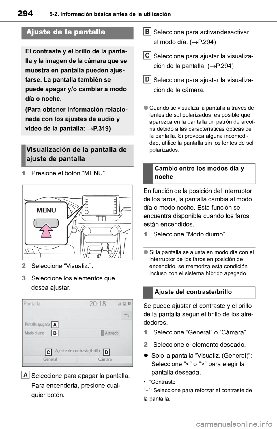 TOYOTA RAV4 HYBRID 2019 Manual del propietario (in Spanish) 2945-2. Información básica antes de la utilización
1Presione el botón “MENU”.
2 Seleccione “Visualiz.”.
3 Seleccione los elementos que
desea ajustar.
Seleccione para apagar la pantalla.
TOYOTA RAV4 HYBRID 2019 Manual del propietario (in Spanish) 2945-2. Información básica antes de la utilización
1Presione el botón “MENU”.
2 Seleccione “Visualiz.”.
3 Seleccione los elementos que
desea ajustar.
Seleccione para apagar la pantalla.