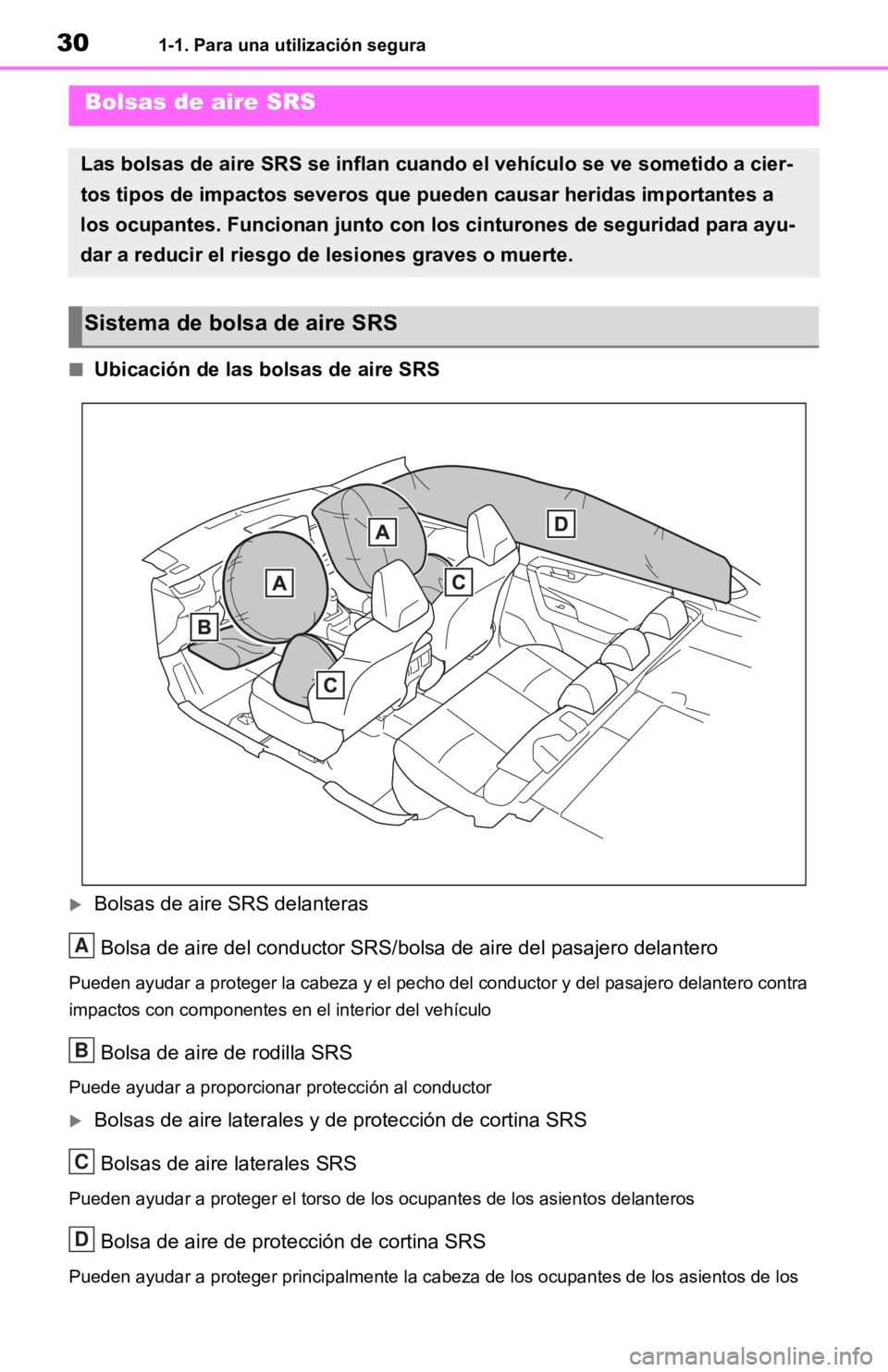TOYOTA RAV4 HYBRID 2019  Manual del propietario (in Spanish) 301-1. Para una utilización segura
■Ubicación de las bolsas de aire SRS
Bolsas de aire SRS delanteras
Bolsa de aire del conductor SRS/ bolsa de aire del pasajero delantero
Pueden ayudar a prote