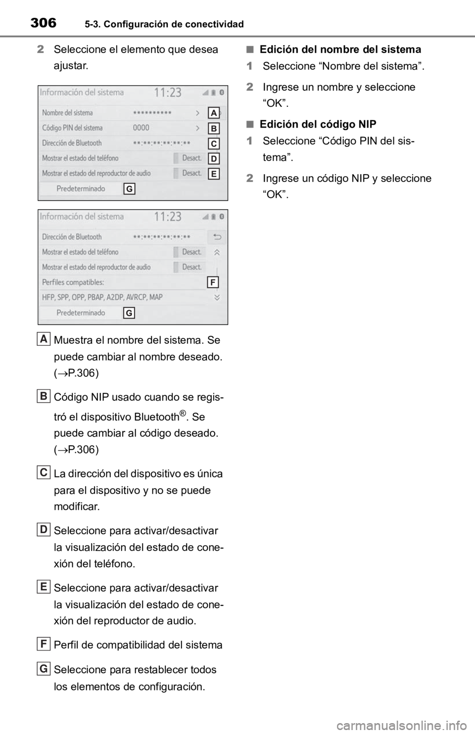 TOYOTA RAV4 HYBRID 2019  Manual del propietario (in Spanish) 3065-3. Configuración de conectividad
2Seleccione el elemento que desea 
ajustar.
Muestra el nombre  del sistema. Se 
puede cambiar al nombre deseado. 
( P.306)
Código NIP usado cuando se regis-
