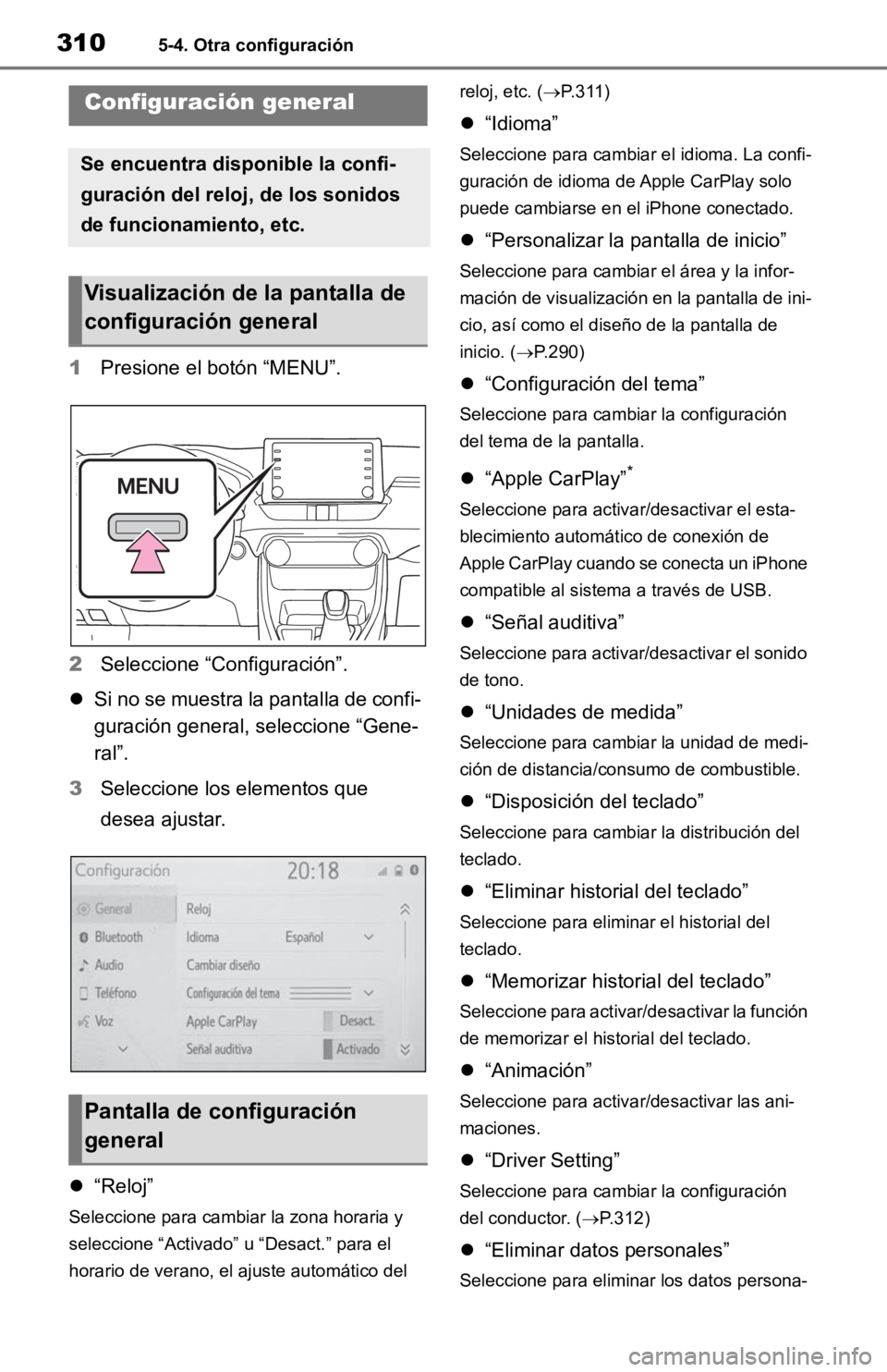 TOYOTA RAV4 HYBRID 2019  Manual del propietario (in Spanish) 3105-4. Otra configuración
5-4.Otra configuración
1Presione el botón “MENU”.
2 Seleccione “Configuración”.
 Si no se muestra la pantalla de confi-
guración general, seleccione “Gene-