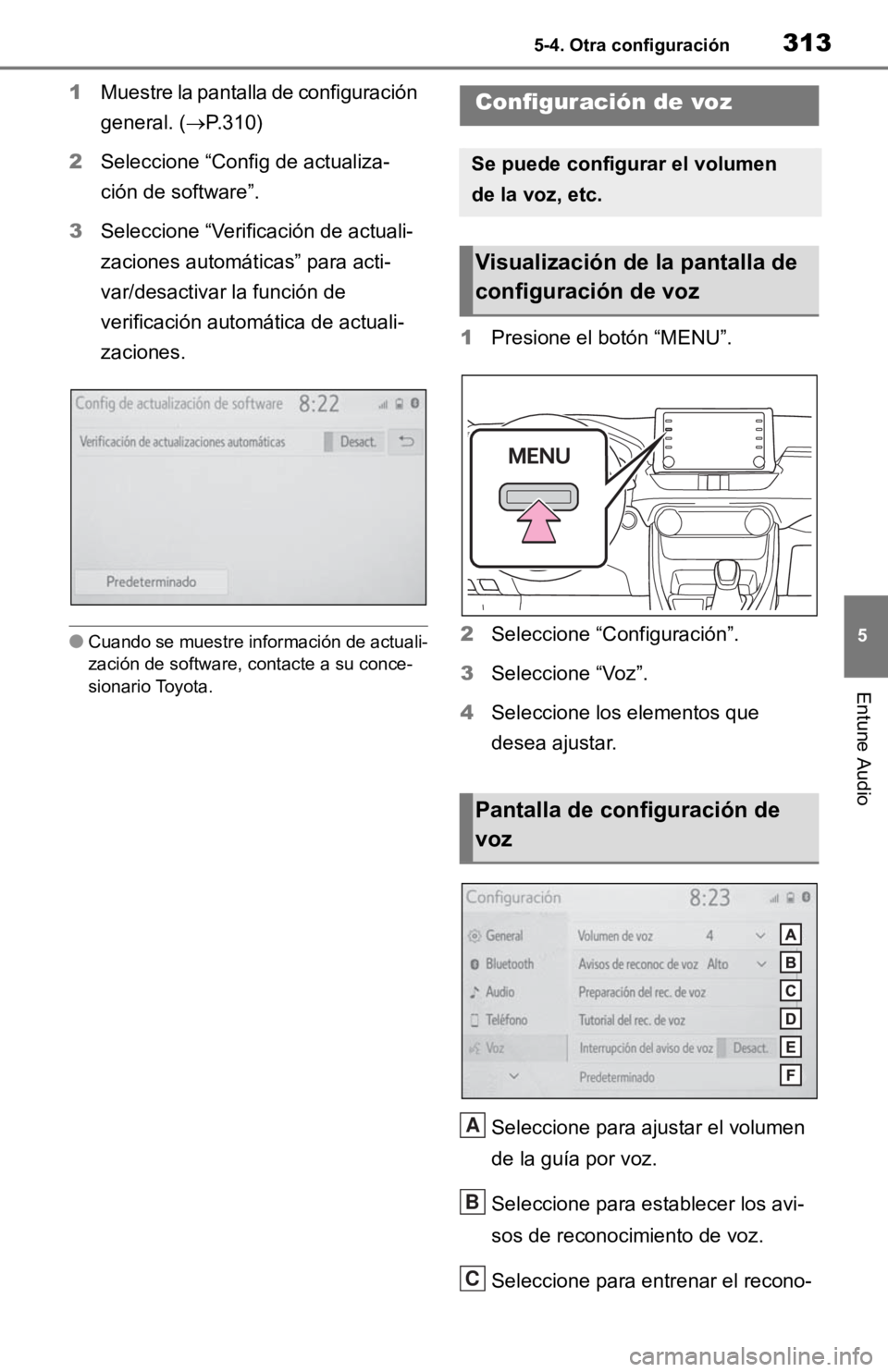 TOYOTA RAV4 HYBRID 2019  Manual del propietario (in Spanish) 3135-4. Otra configuración
5
Entune Audio
1Muestre la pantalla de configuración 
general. ( P.310)
2 Seleccione “Config de actualiza-
ción de software”.
3 Seleccione “Verificación de actu