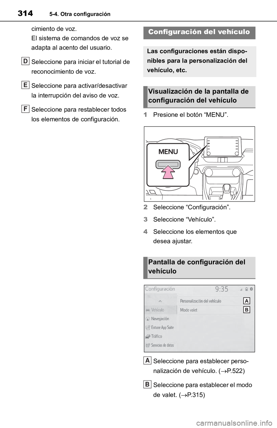 TOYOTA RAV4 HYBRID 2019  Manual del propietario (in Spanish) 3145-4. Otra configuración
cimiento de voz.
El sistema de comandos de voz se 
adapta al acento del usuario.
Seleccione para iniciar el tutorial de 
reconocimiento de voz.
Seleccione para activar/desa