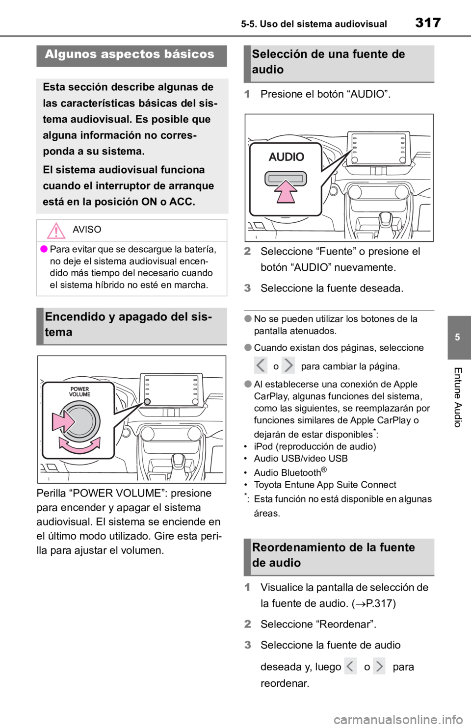 TOYOTA RAV4 HYBRID 2019  Manual del propietario (in Spanish) 3175-5. Uso del sistema audiovisual
5
Entune Audio
Perilla “POWER VOLUME”: presione 
para encender y apagar el sistema 
audiovisual. El sistema se enciende en 
el último modo utilizado. Gire esta