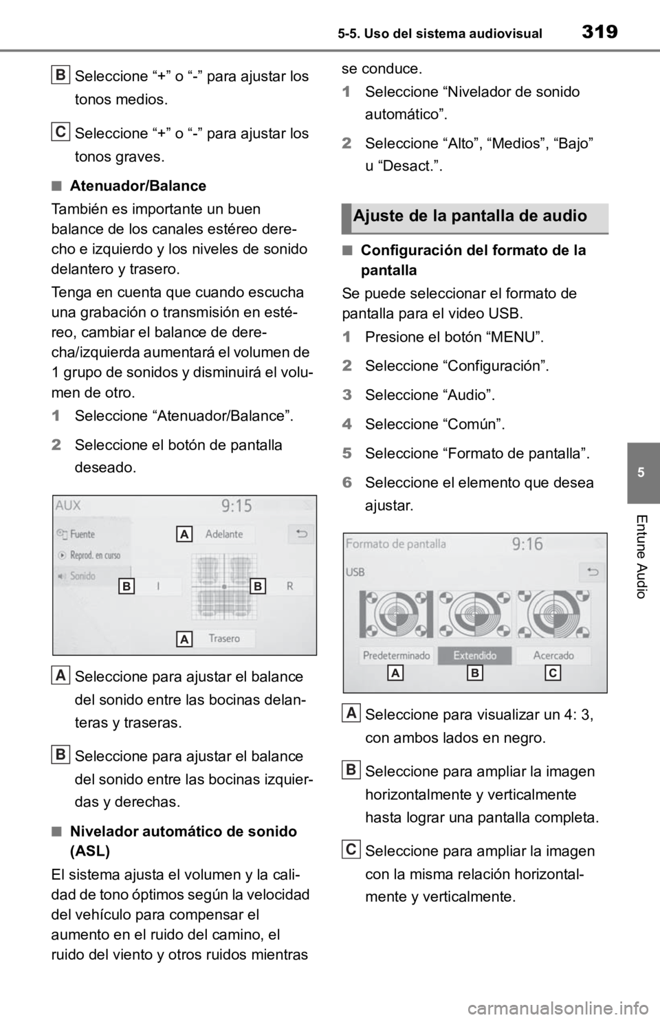 TOYOTA RAV4 HYBRID 2019  Manual del propietario (in Spanish) 3195-5. Uso del sistema audiovisual
5
Entune Audio
Seleccione “+” o “-” para ajustar los 
tonos medios.
Seleccione “+” o “-”  para ajustar los 
tonos graves.
■Atenuador/Balance
Tambi