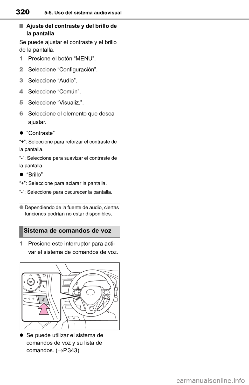 TOYOTA RAV4 HYBRID 2019  Manual del propietario (in Spanish) 3205-5. Uso del sistema audiovisual
■Ajuste del contraste y del brillo de 
la pantalla
Se puede ajustar el contraste y el brillo 
de la pantalla.
1 Presione el botón “MENU”.
2 Seleccione “Con