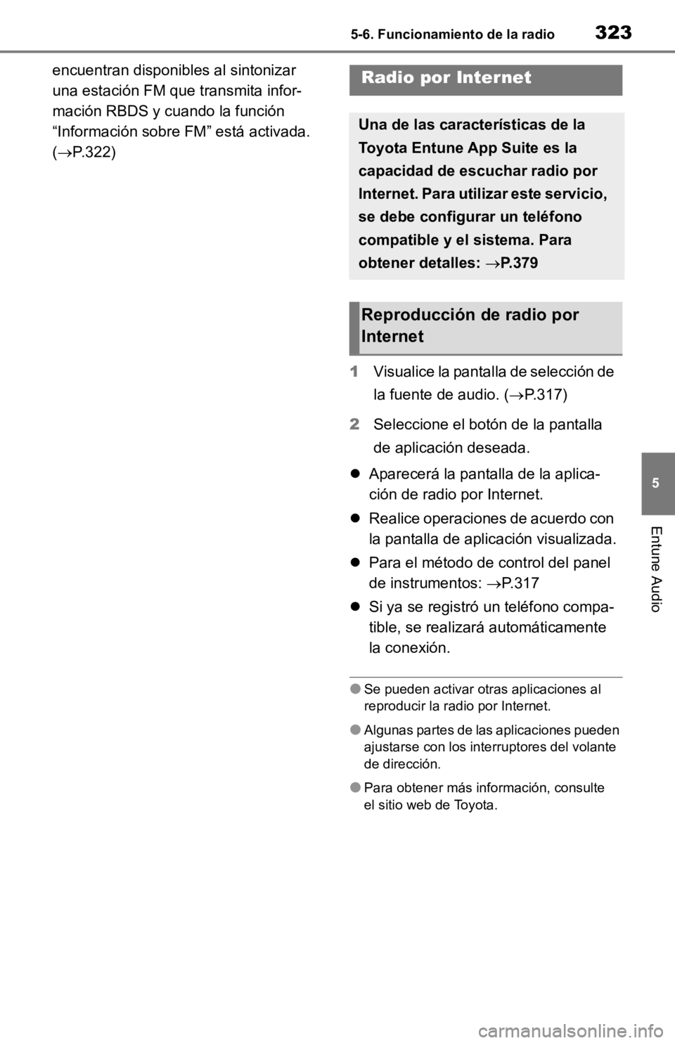 TOYOTA RAV4 HYBRID 2019 Manual del propietario (in Spanish) 3235-6. Funcionamiento de la radio
5
Entune Audio
encuentran disponibles al sintonizar
una estación FM que transmita infor-
mación RBDS y cuando la función
“Información sobre FM” está activ TOYOTA RAV4 HYBRID 2019 Manual del propietario (in Spanish) 3235-6. Funcionamiento de la radio
5
Entune Audio
encuentran disponibles al sintonizar
una estación FM que transmita infor-
mación RBDS y cuando la función
“Información sobre FM” está activ