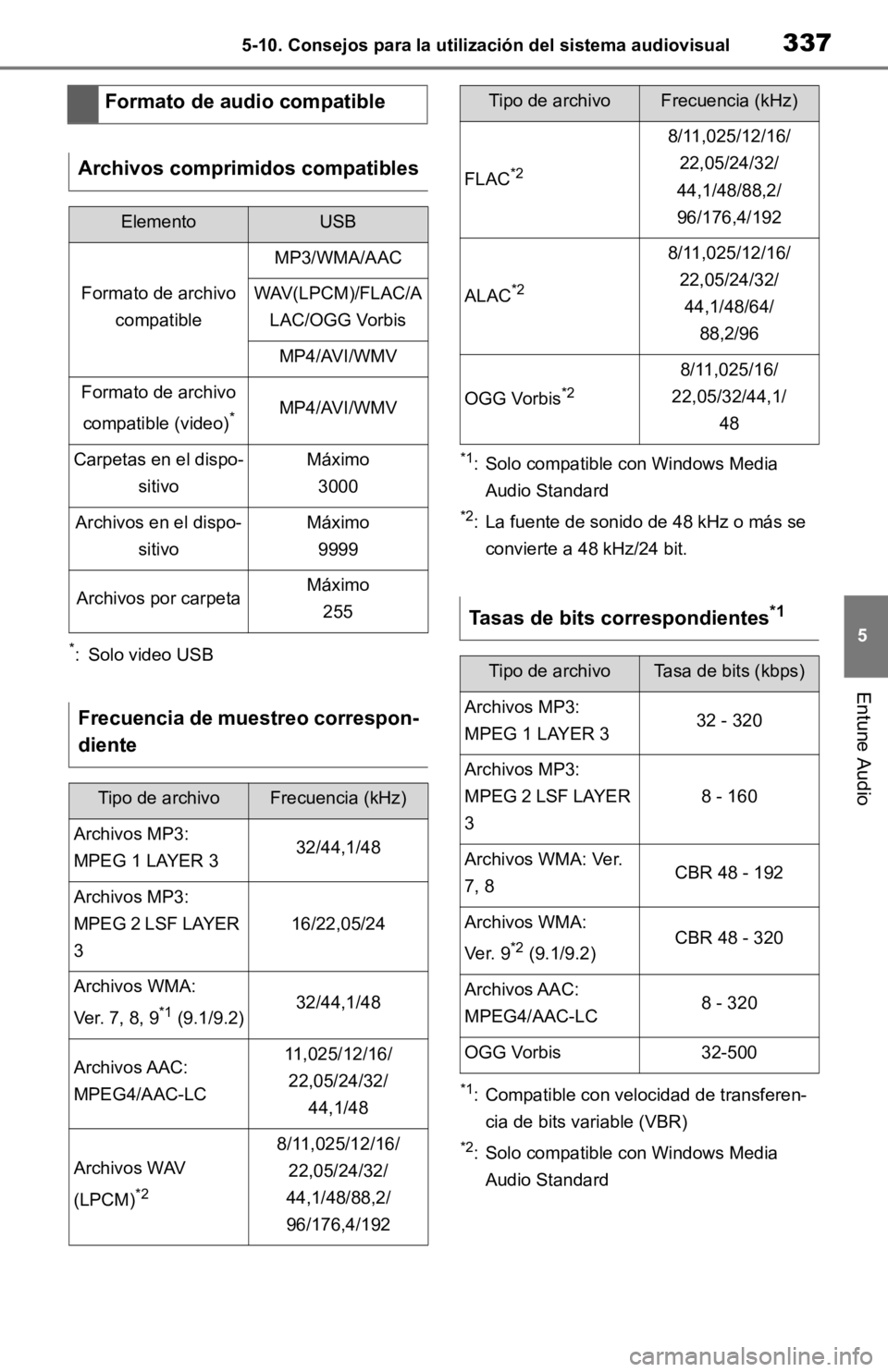 TOYOTA RAV4 HYBRID 2019  Manual del propietario (in Spanish) 3375-10. Consejos para la utilización del sistema audiovisual
5
Entune Audio
*: Solo video USB
*1: Solo compatible con Windows Media Audio Standard
*2: La fuente de sonido de 48 kHz o más se convier