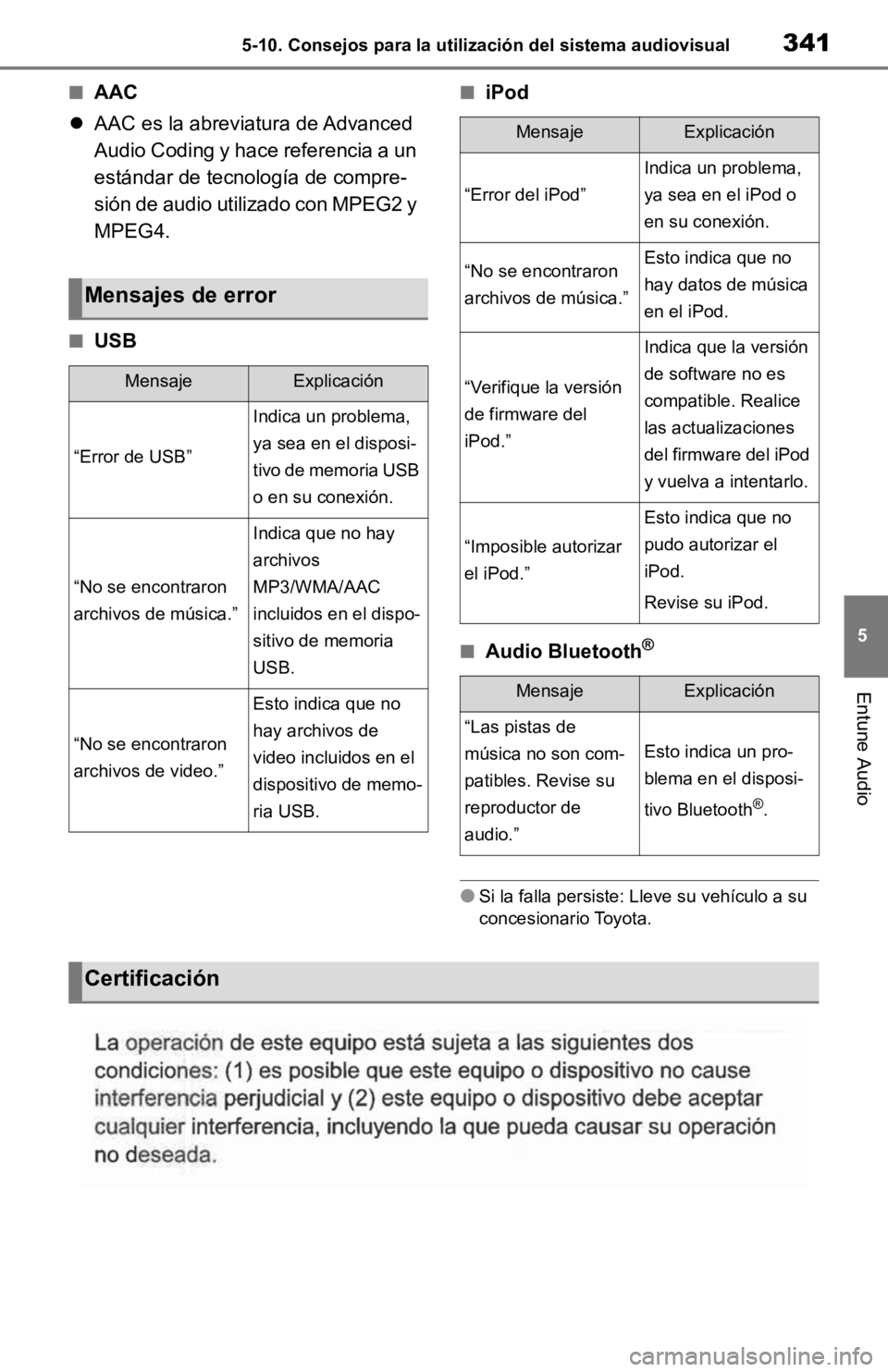 TOYOTA RAV4 HYBRID 2019  Manual del propietario (in Spanish) 3415-10. Consejos para la utilización del sistema audiovisual
5
Entune Audio
■AAC
 AAC es la abreviatura de Advanced 
Audio Coding y hace referencia a un 
estándar de tecnología de compre-
si