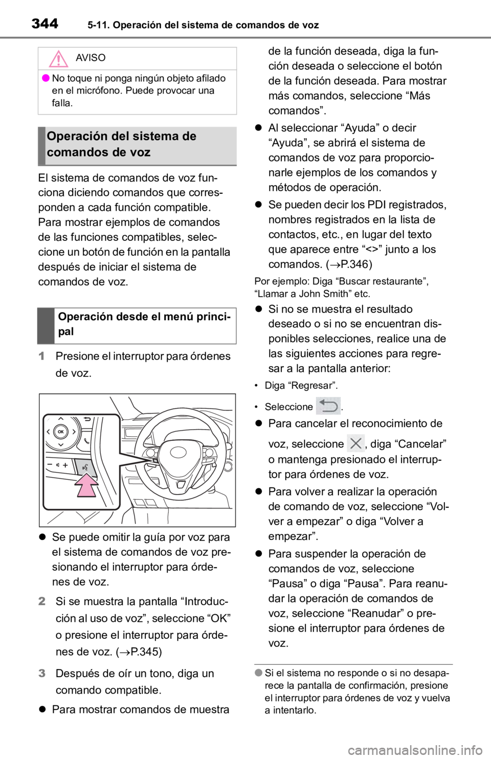TOYOTA RAV4 HYBRID 2019  Manual del propietario (in Spanish) 3445-11. Operación del sistema de comandos de voz
El sistema de comandos de voz fun-
ciona diciendo comandos que corres-
ponden a cada función compatible. 
Para mostrar ejemplos de comandos 
de las 