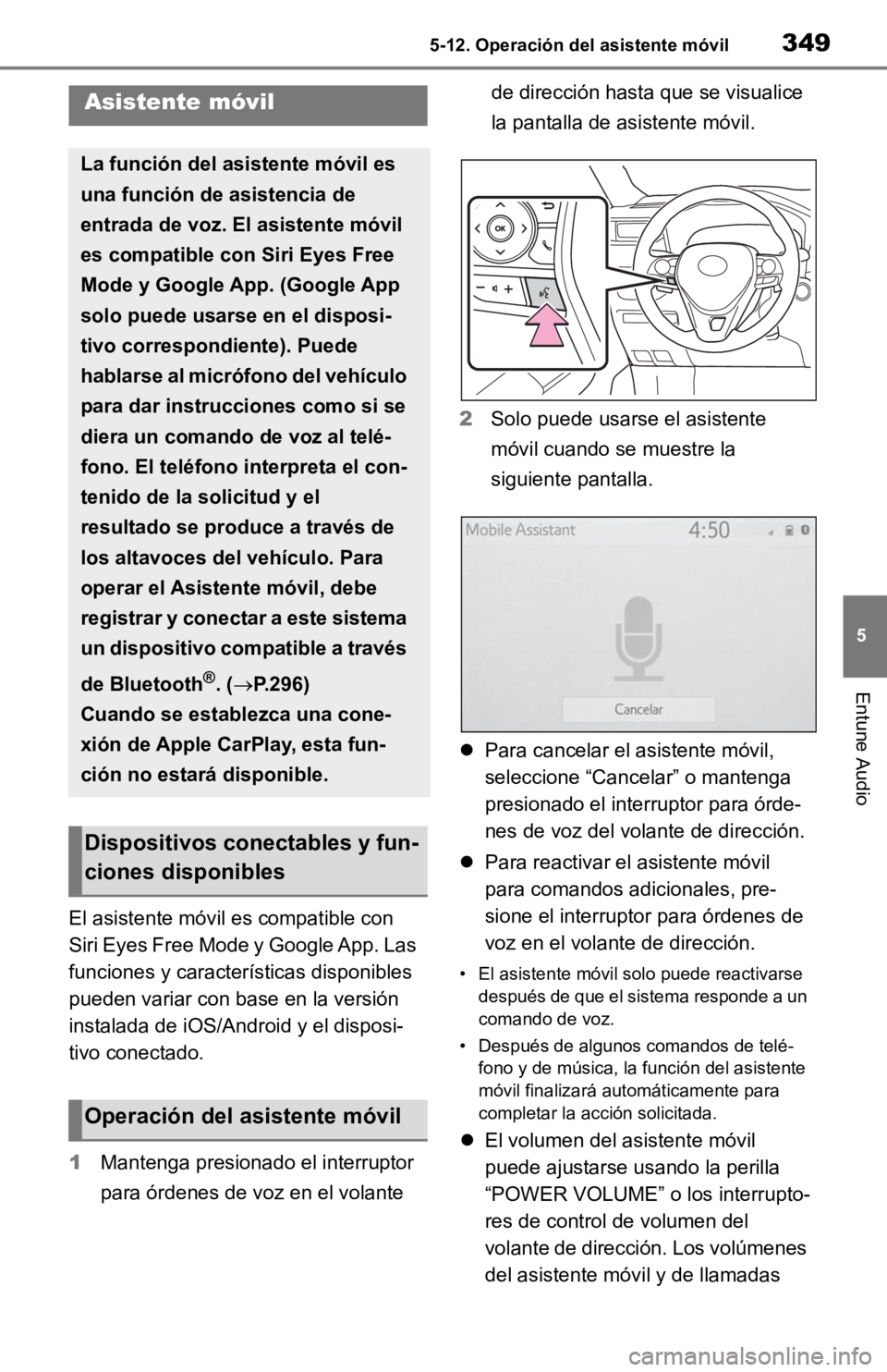 TOYOTA RAV4 HYBRID 2019  Manual del propietario (in Spanish) 3495-12. Operación del asistente móvil
5
Entune Audio
5-12.Operación del asistente móvil
El asistente móvil es compatible con 
Siri Eyes Free Mode y Google App. Las 
funciones y características 