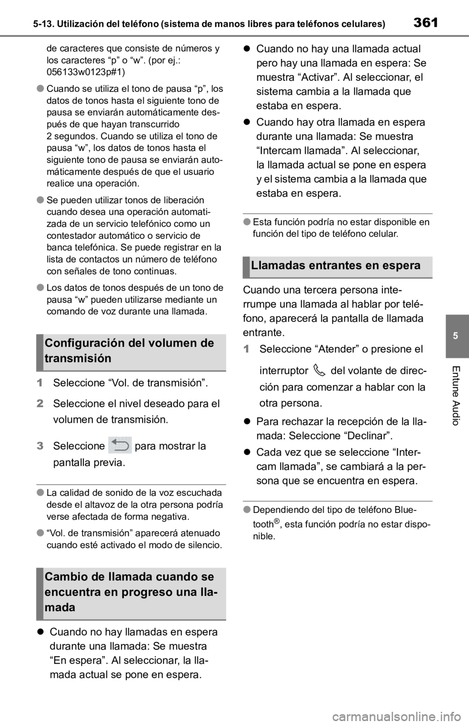 TOYOTA RAV4 HYBRID 2019 Manual del propietario (in Spanish) 3615-13. Utilización del teléfono (sistema de manos libres para teléfonos celulares)
5
Entune Audio
de caracteres que consiste de números y
los caracteres “p” o “w”. (por ej.:
056133w012 TOYOTA RAV4 HYBRID 2019 Manual del propietario (in Spanish) 3615-13. Utilización del teléfono (sistema de manos libres para teléfonos celulares)
5
Entune Audio
de caracteres que consiste de números y
los caracteres “p” o “w”. (por ej.:
056133w012