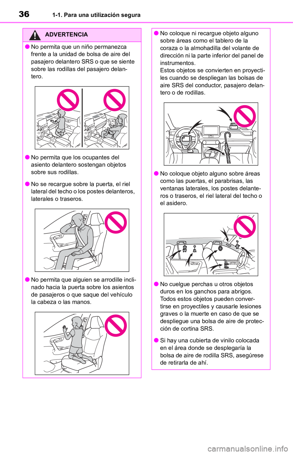 TOYOTA RAV4 HYBRID 2019  Manual del propietario (in Spanish) 361-1. Para una utilización segura
ADVERTENCIA
●No permita que un niño permanezca 
frente a la unidad de bolsa de aire del 
pasajero delantero SRS o que se siente 
sobre las rodillas del pasajero 