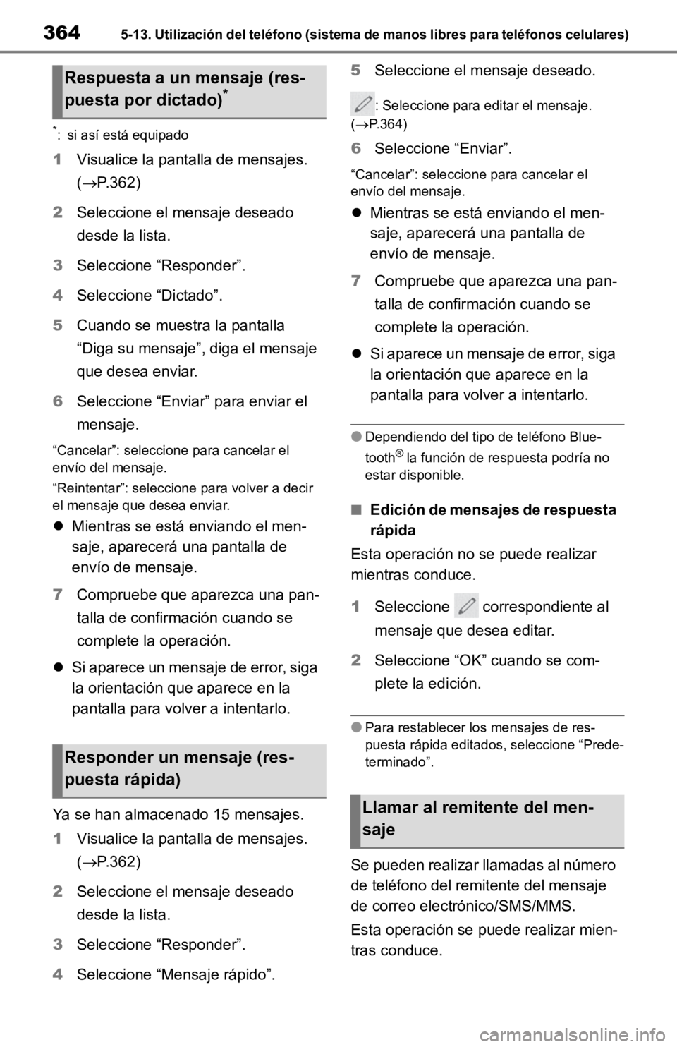TOYOTA RAV4 HYBRID 2019 Manual del propietario (in Spanish) 3645-13. Utilización del teléfono (sistema de manos libres para teléfonos celulares)
*: si así está equipado
1Visualice la pantalla de mensajes.
(P.362)
2 Seleccione el mensaje deseado
desde TOYOTA RAV4 HYBRID 2019 Manual del propietario (in Spanish) 3645-13. Utilización del teléfono (sistema de manos libres para teléfonos celulares)
*: si así está equipado
1Visualice la pantalla de mensajes.
(P.362)
2 Seleccione el mensaje deseado
desde