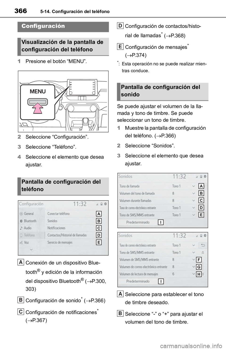 TOYOTA RAV4 HYBRID 2019 Manual del propietario (in Spanish) 3665-14. Configuración del teléfono
5-14.Configuración del teléfono
1Presione el botón “MENU”.
2 Seleccione “Configuración”.
3 Seleccione “Teléfono”.
4 Seleccione el elemento que de TOYOTA RAV4 HYBRID 2019 Manual del propietario (in Spanish) 3665-14. Configuración del teléfono
5-14.Configuración del teléfono
1Presione el botón “MENU”.
2 Seleccione “Configuración”.
3 Seleccione “Teléfono”.
4 Seleccione el elemento que de