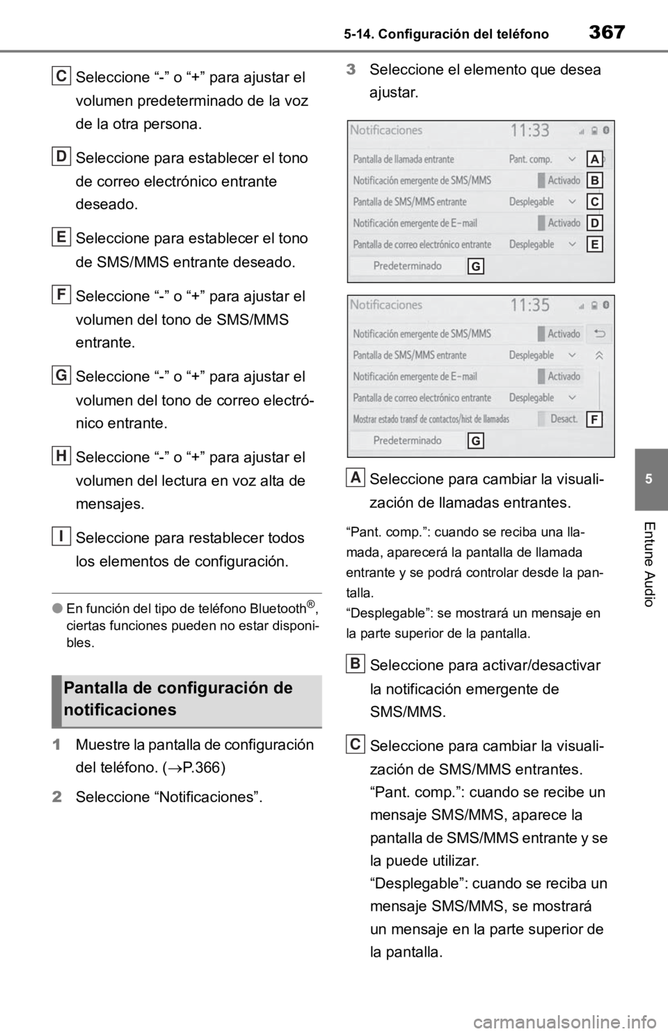 TOYOTA RAV4 HYBRID 2019 Manual del propietario (in Spanish) 3675-14. Configuración del teléfono
5
Entune Audio
Seleccione “-” o “+” para ajustar el
volumen predeterminado de la voz
de la otra persona.
Seleccione para establecer el tono
de correo e TOYOTA RAV4 HYBRID 2019 Manual del propietario (in Spanish) 3675-14. Configuración del teléfono
5
Entune Audio
Seleccione “-” o “+” para ajustar el
volumen predeterminado de la voz
de la otra persona.
Seleccione para establecer el tono
de correo e